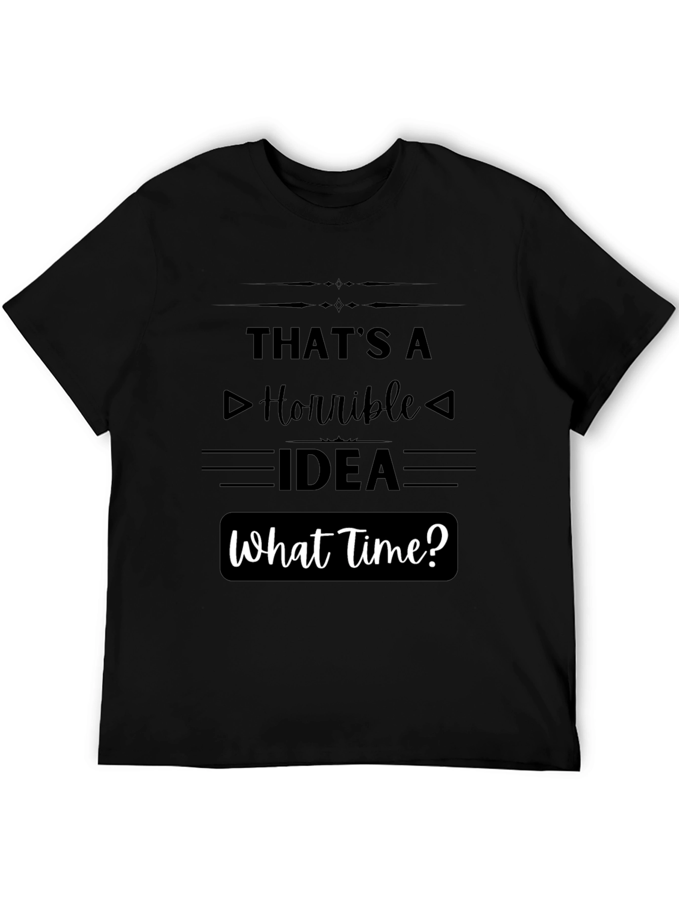 Black That's a Horrible Idea - Funny T-Shirt view 5