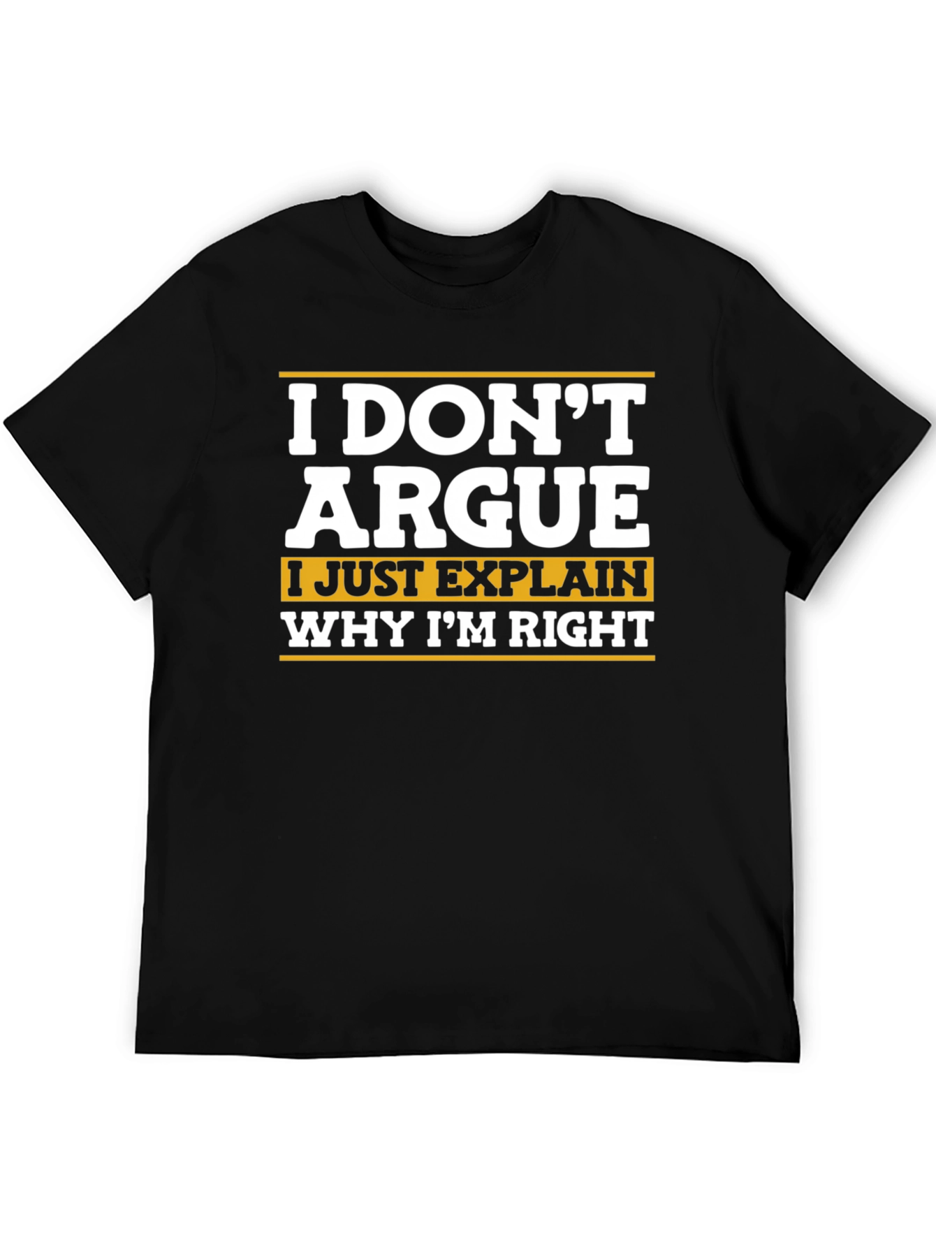 Black Funny Sarcastic T-Shirt - I Don't Argue view 5
