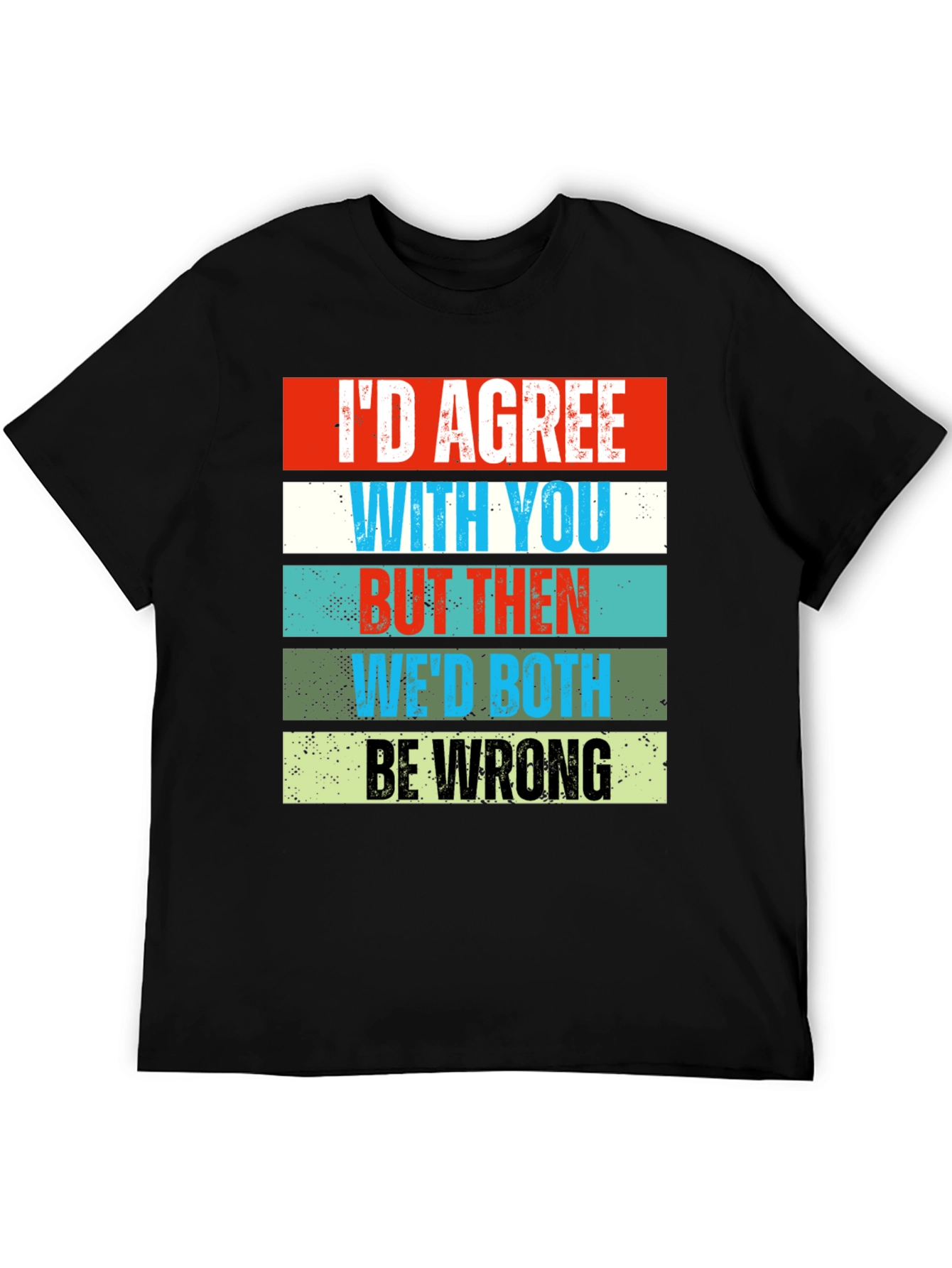 Black Humorous Graphic Tee - I'd Agree With You view 5