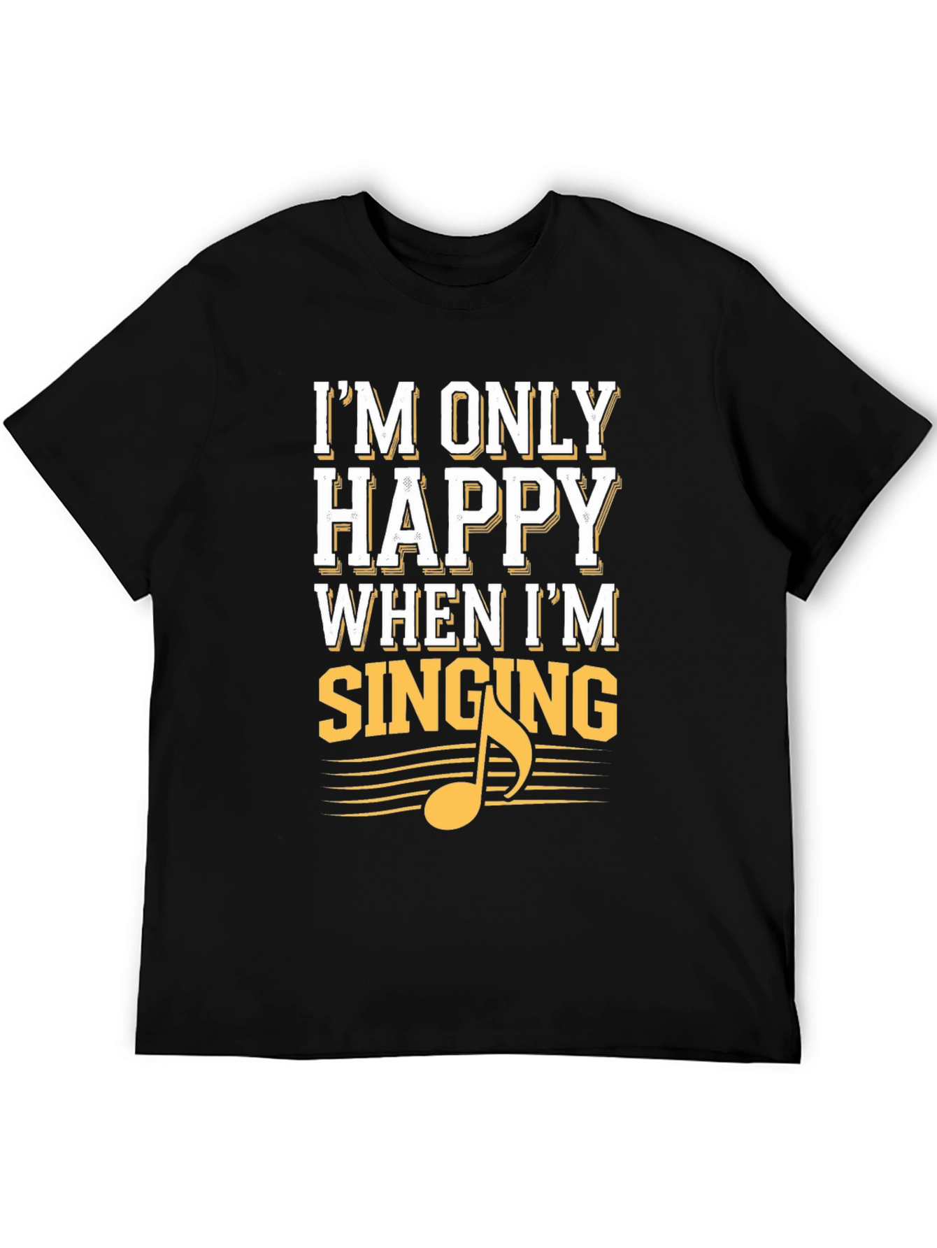 Black I'm Only Happy When I'm Singing Black T-Shirt view 5
