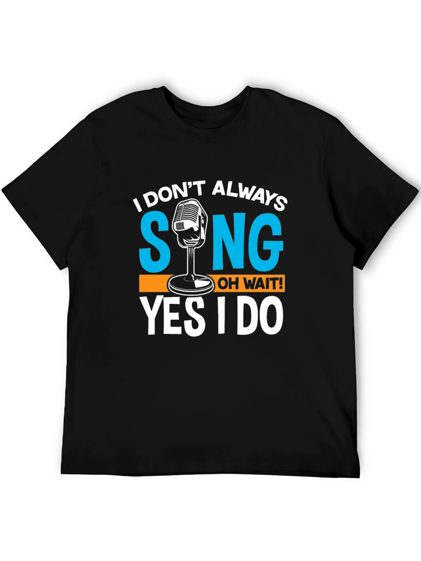 Black I Don't Always Sing T-Shirt Funny Singer Gift view 5