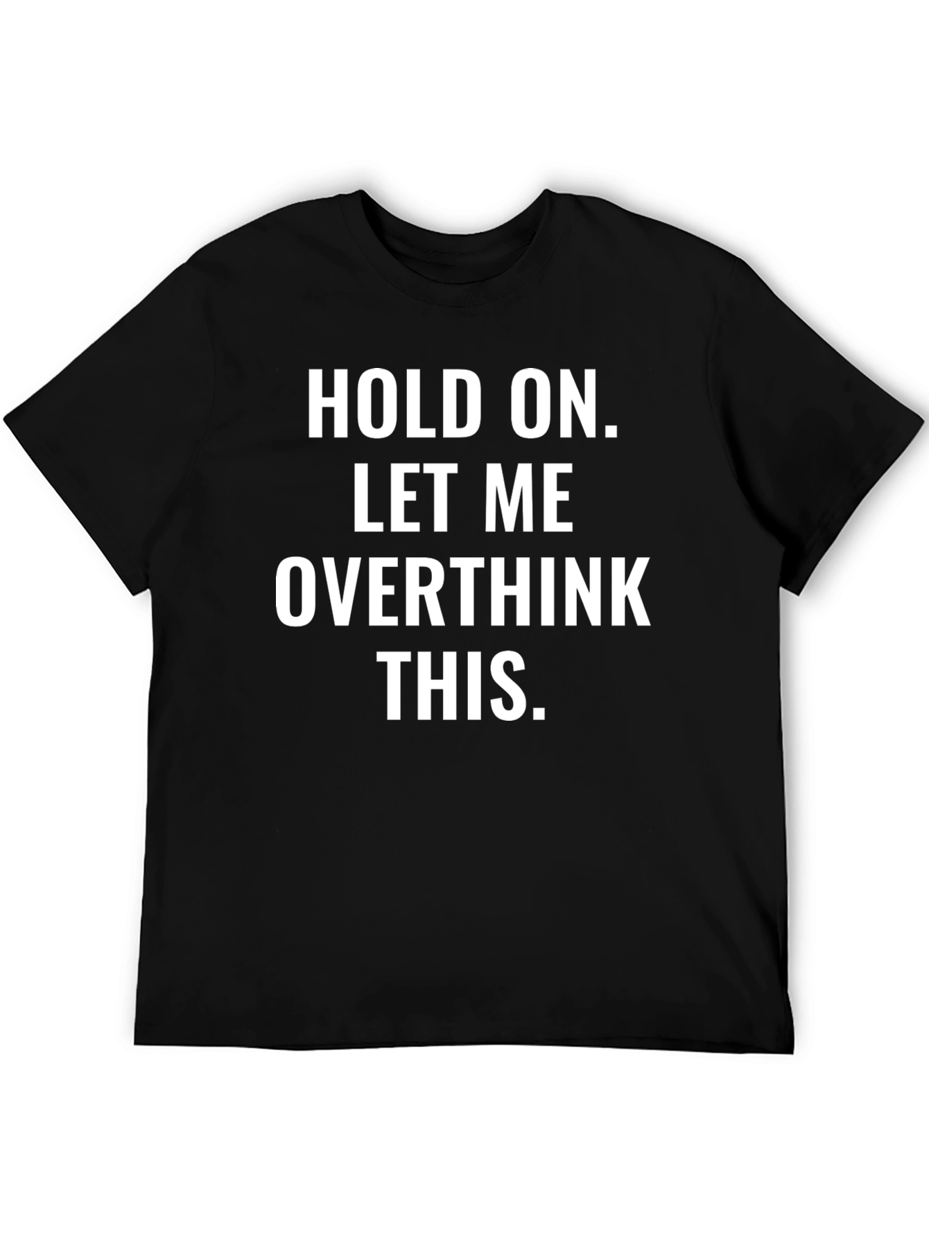 Black Hold On Overthink T-Shirt - Comfy & Funny view 5
