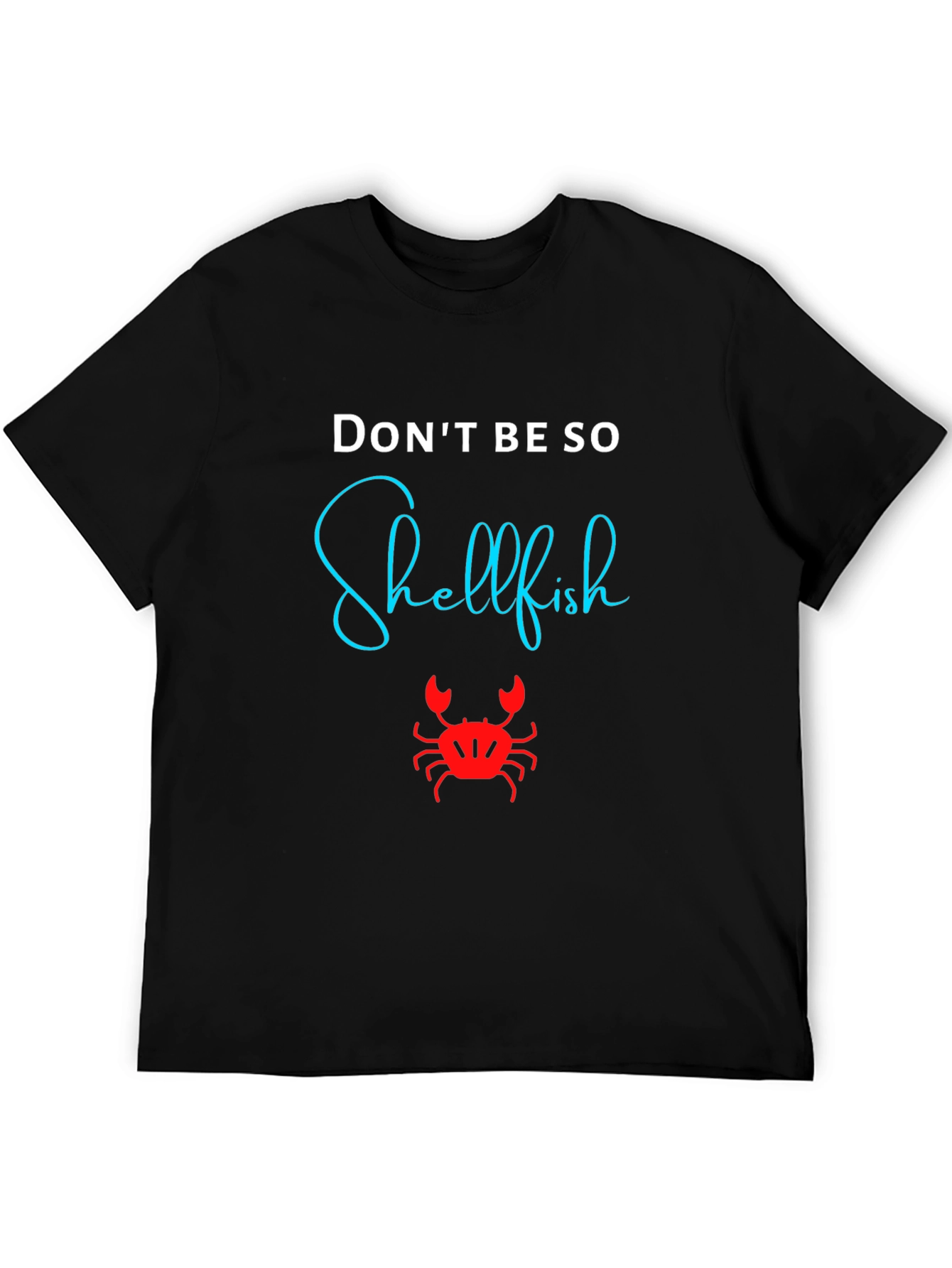 Black Don't Be So Shellfish Graphic T-Shirt view 5