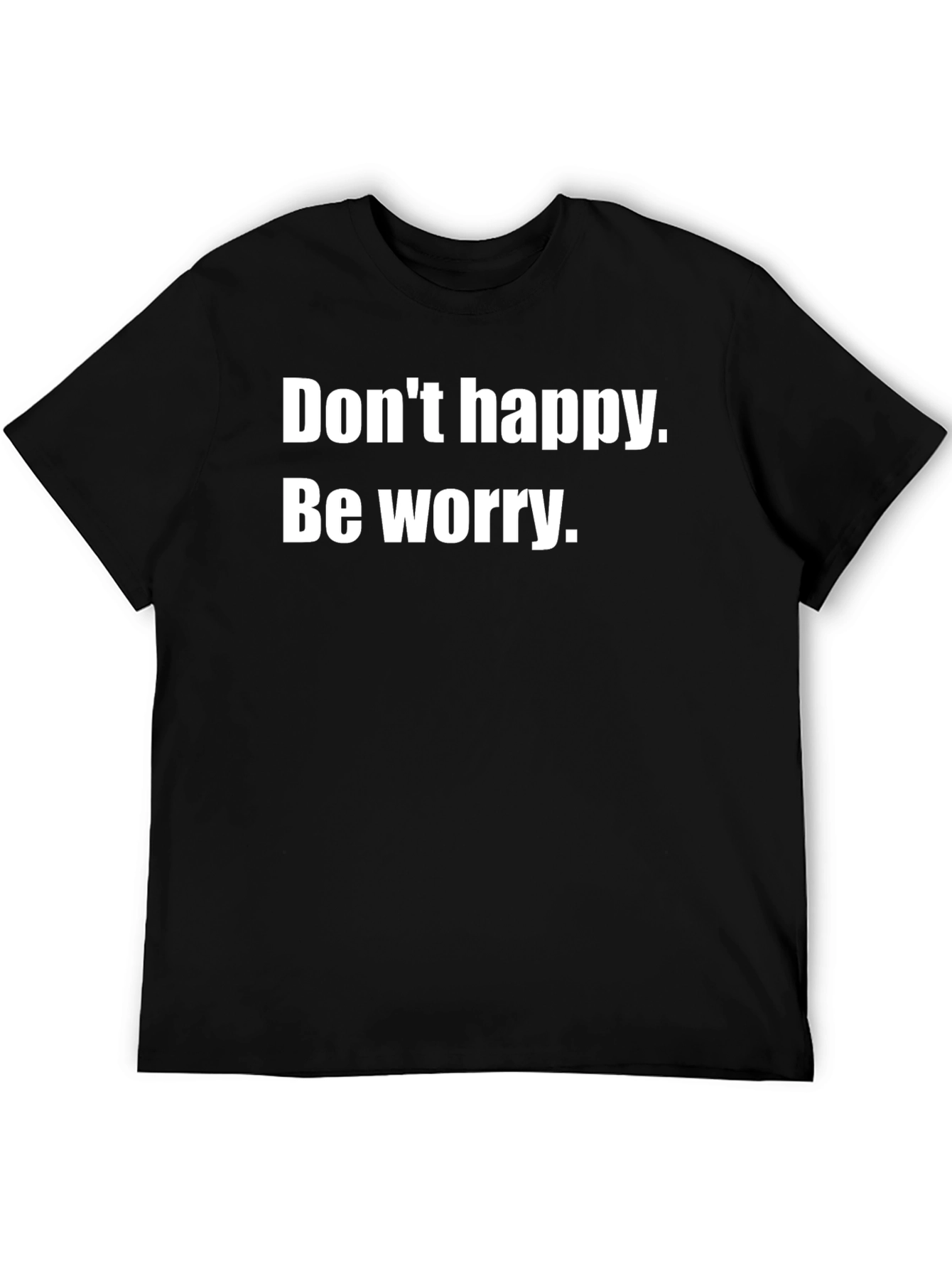 Black Don't Happy Be Worry Black T-Shirt view 5