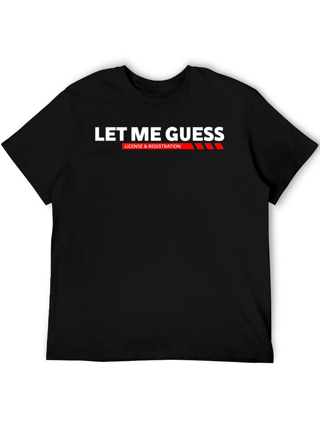 Black Let Me Guess T-Shirt: License & Registration Funny Tee view 5