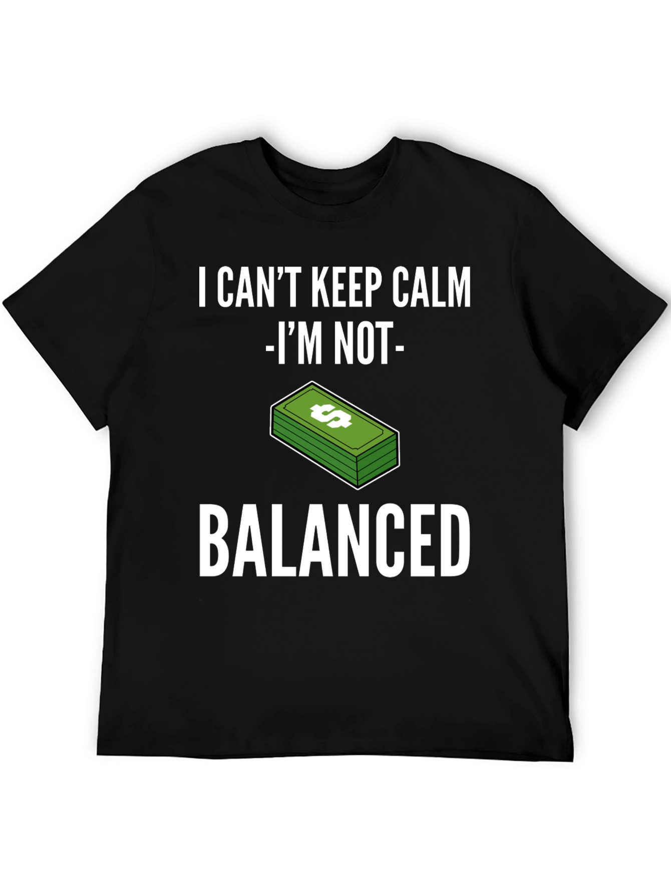 I Can't Keep Calm I'm Not Balanced Funny T-Shirt - 5