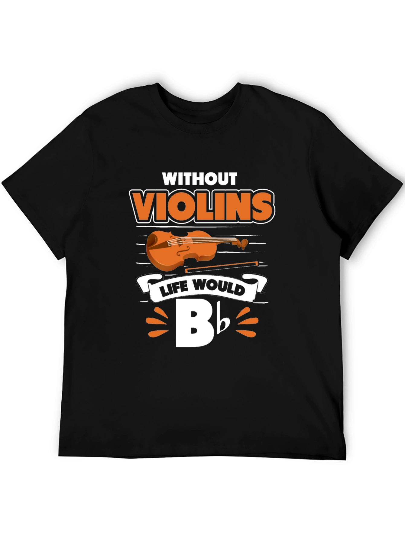 Black Without Violins Life Would Bb T-Shirt view 5
