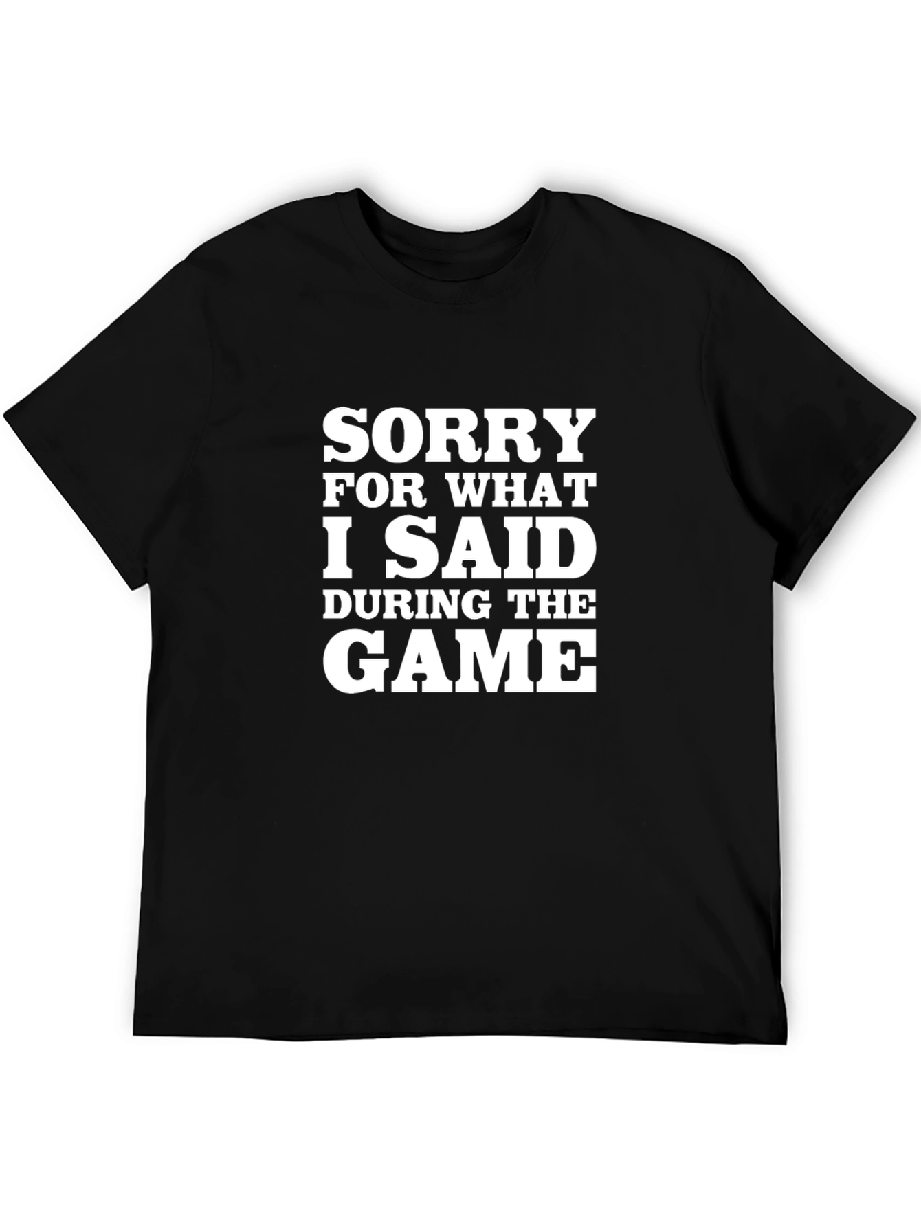 Black Sorry For What I Said During The Game Black T-Shirt view 5