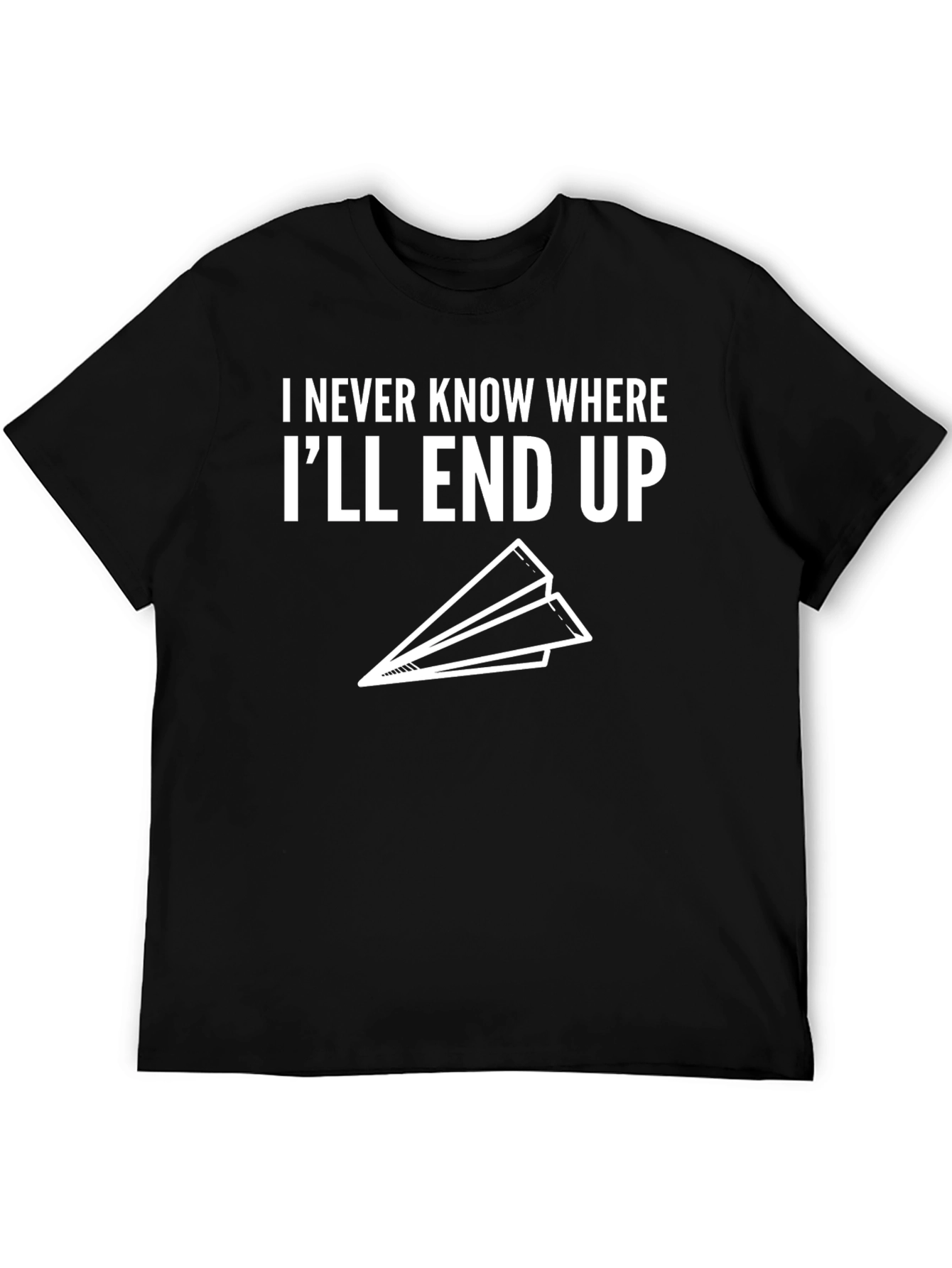 Black Humorous "I Never Know Where I'll End Up" T-Shirt view 5