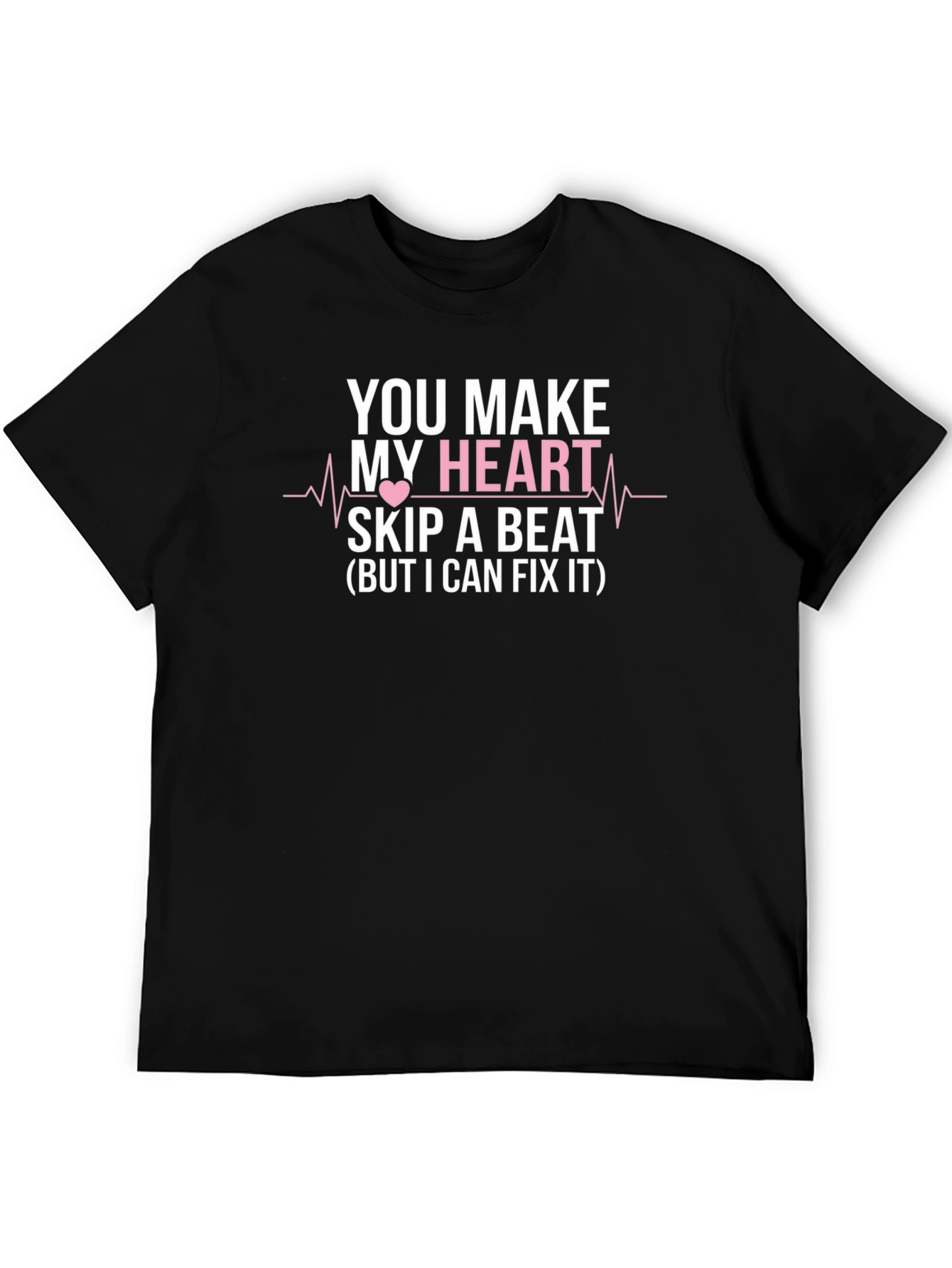 Black You Make My Heart Skip a Beat Funny T-Shirt view 5