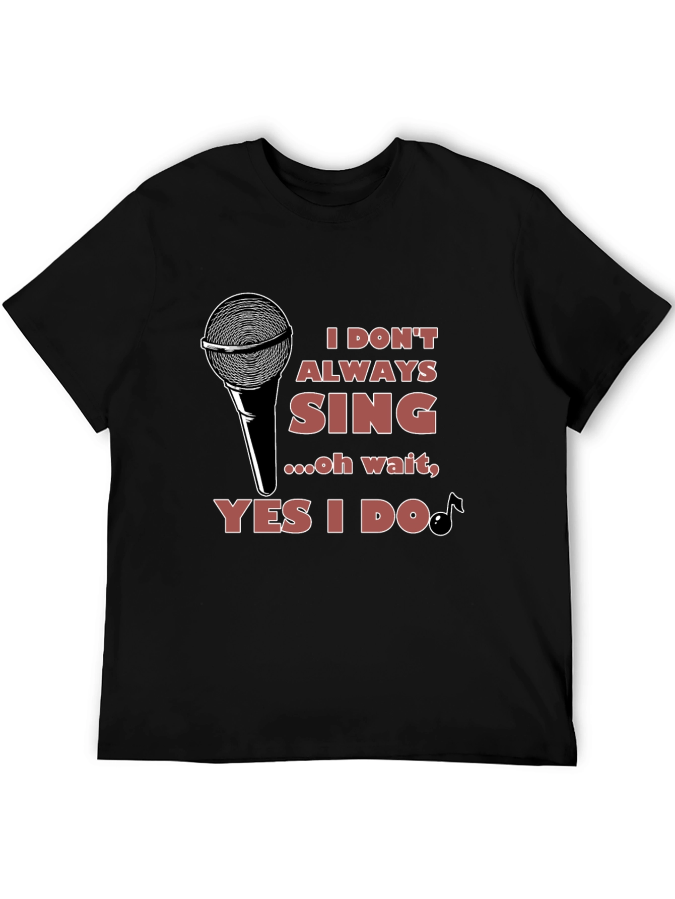 I Don't Always Sing T-Shirt - Black - 5