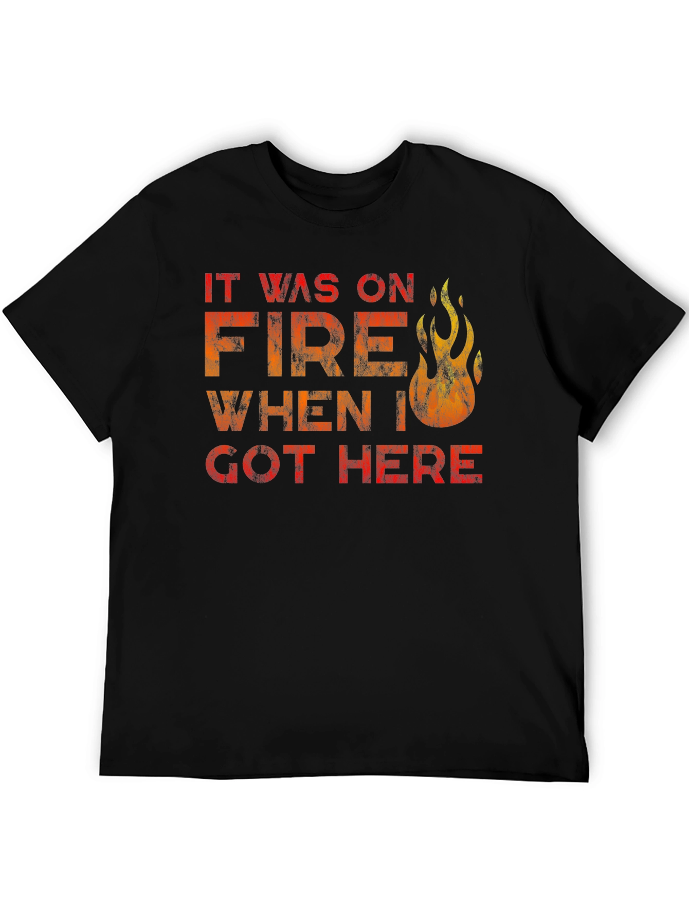 Black It Was On Fire When I Got Here Funny T-Shirt view 5