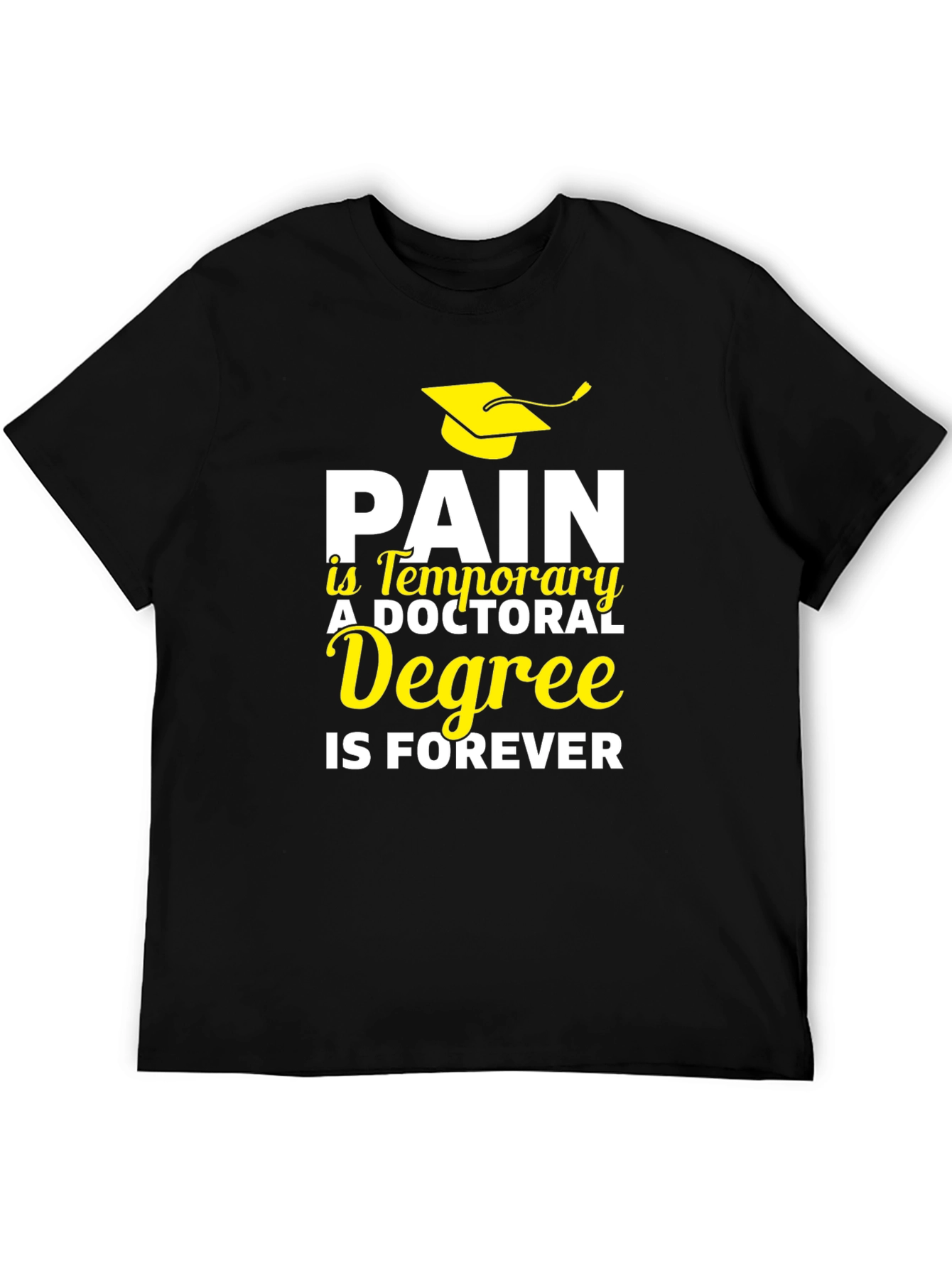 Doctoral Degree T-Shirt - Pain is Temporary, Degree is Forever - 5
