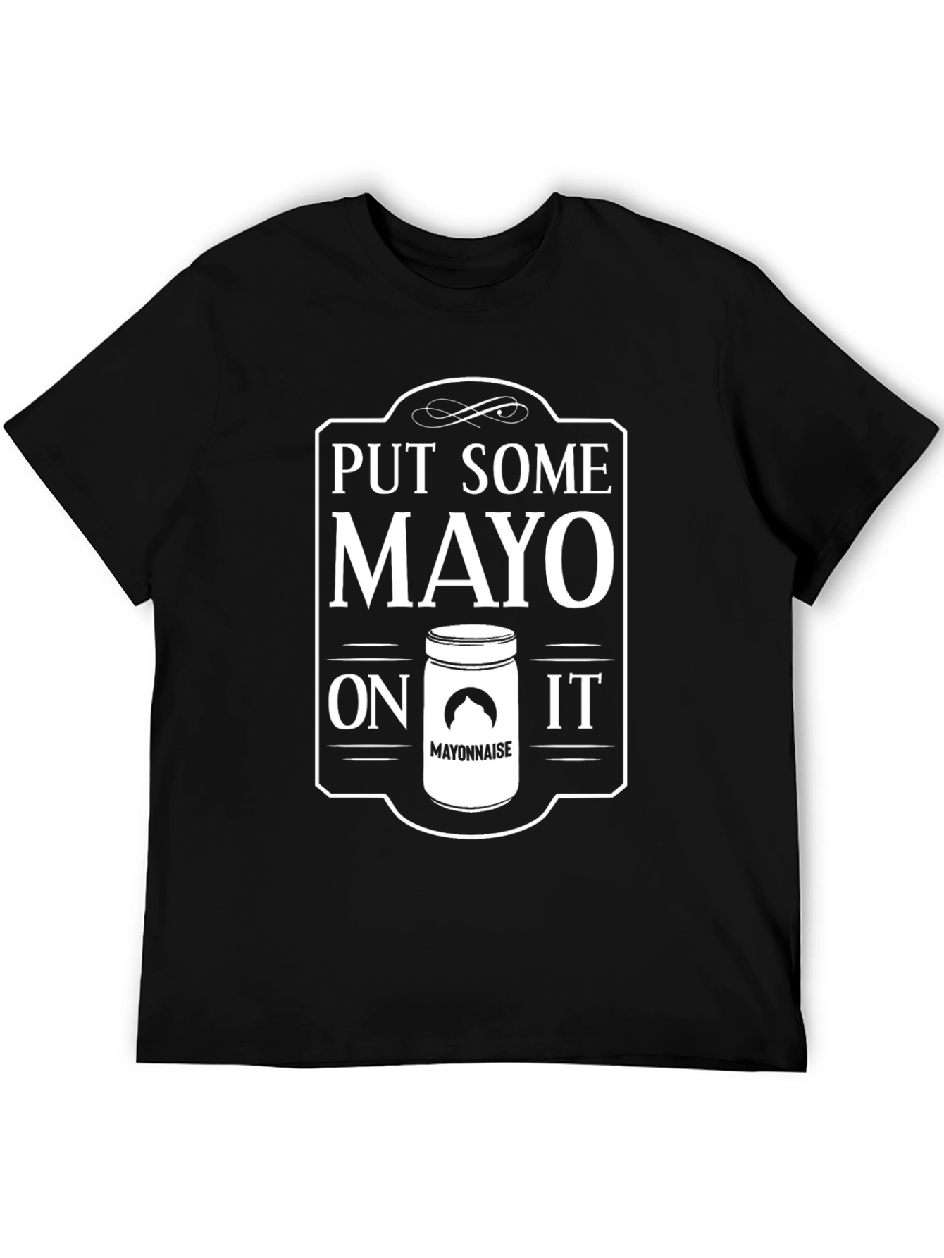 Black Put Some Mayo On It - Funny T-Shirt view 5