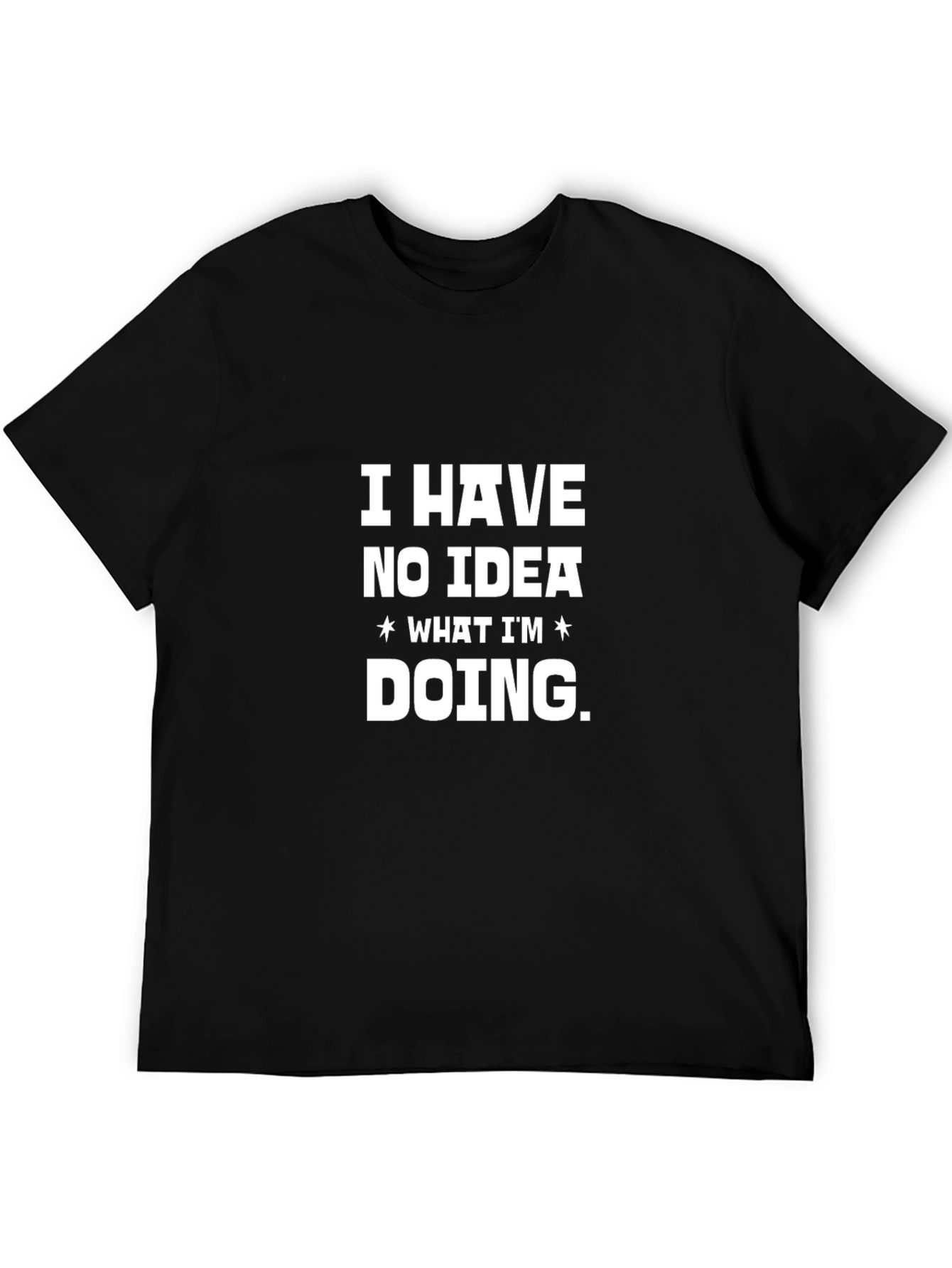 Black Funny "I Have No Idea What I'm Doing" Graphic T-Shirt view 5