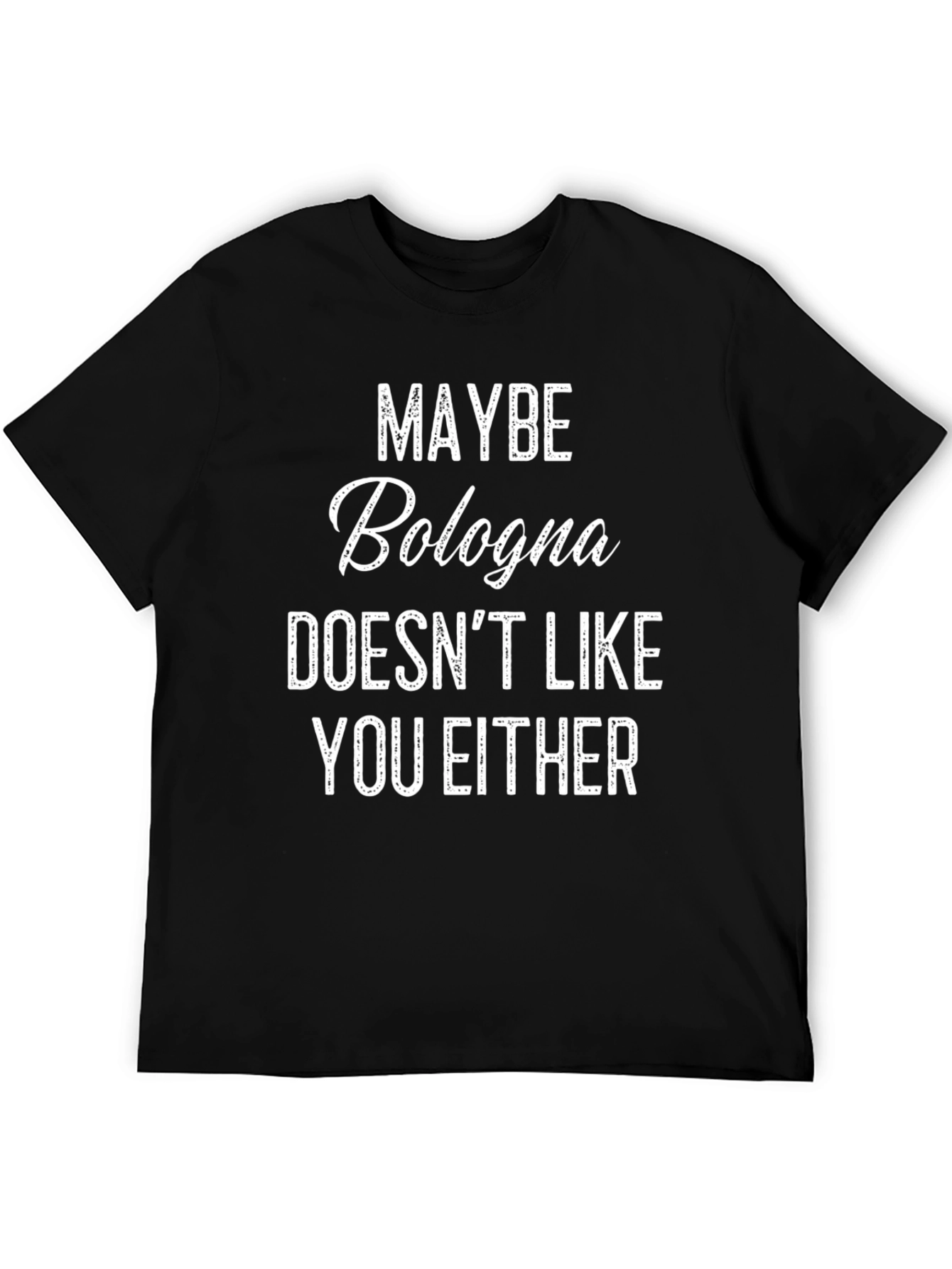 Black Funny Bologna T-Shirt - Maybe Bologna Doesn't Like You Either view 5
