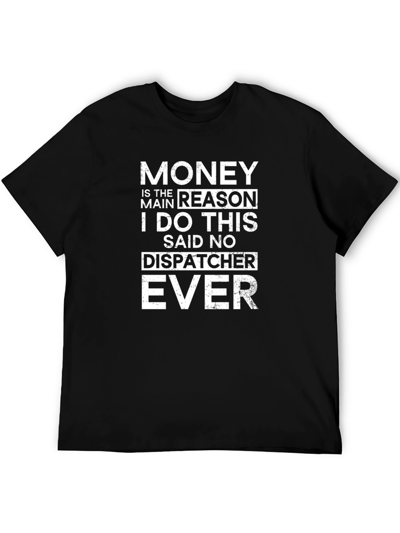 Funny Dispatcher T-Shirt: Money Is The Main Reason - 5
