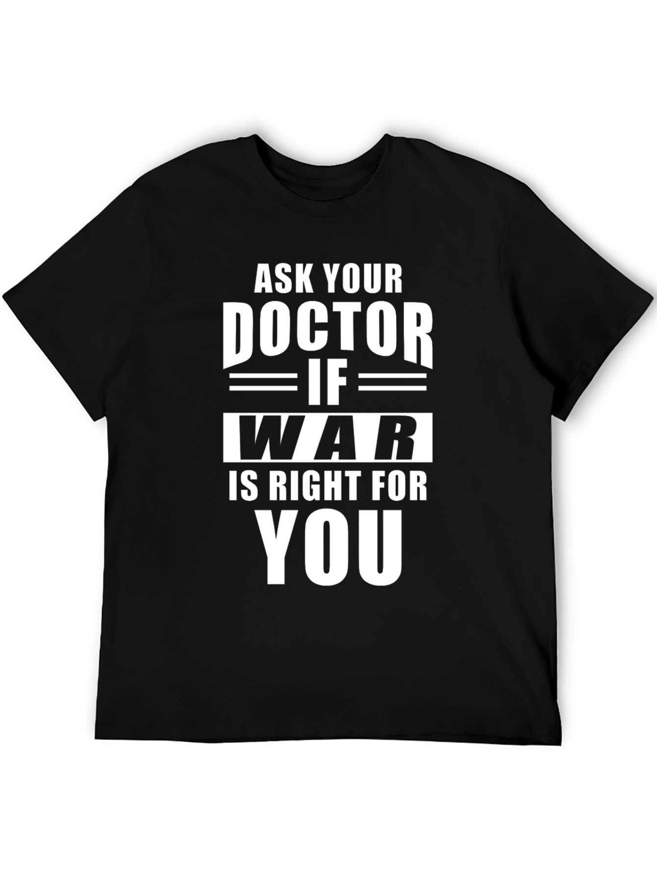 Black Ask Your Doctor If War Is Right For You - T-Shirt view 5