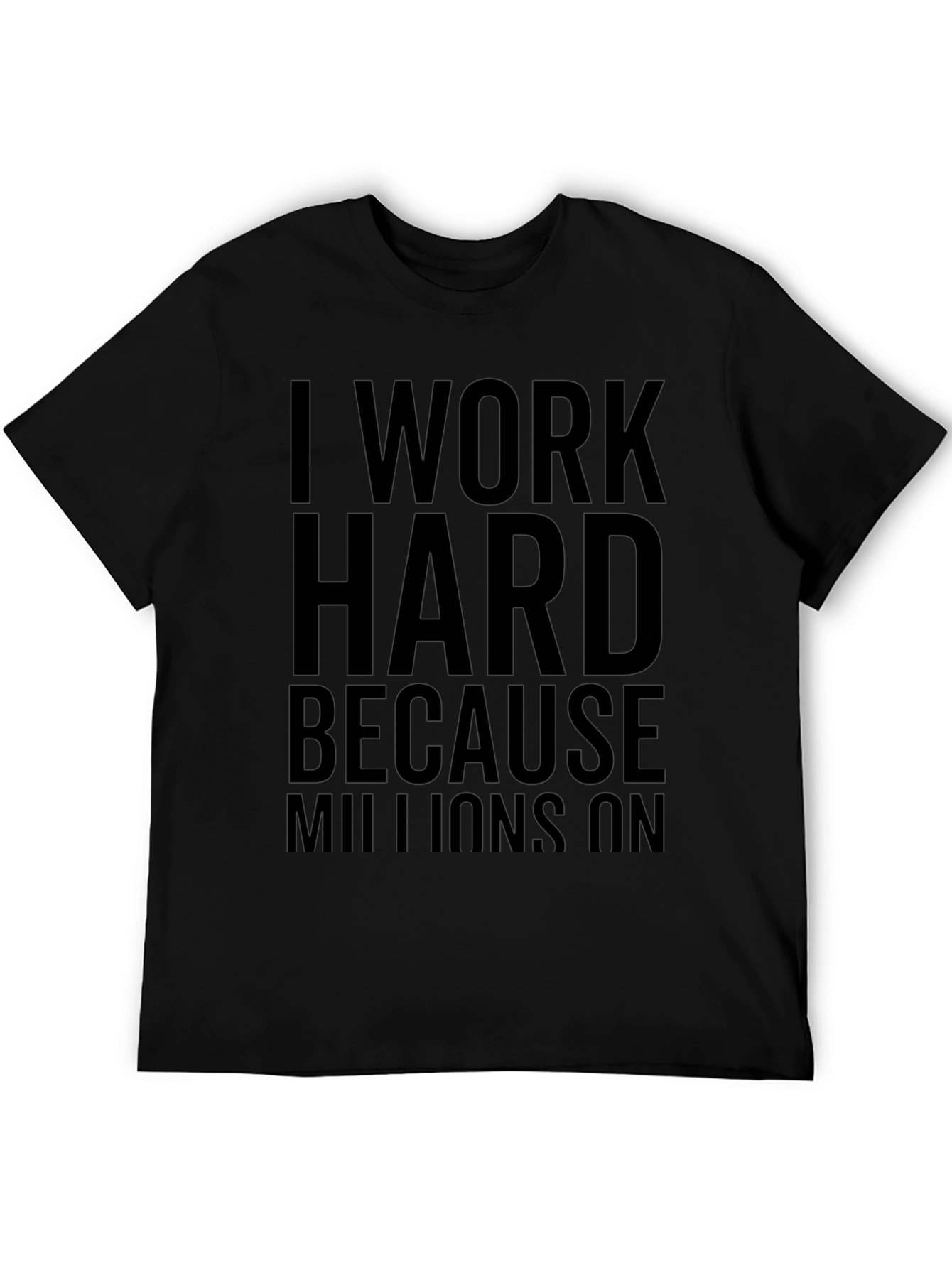 Black I Work Hard Because Millions On T-Shirt view 5