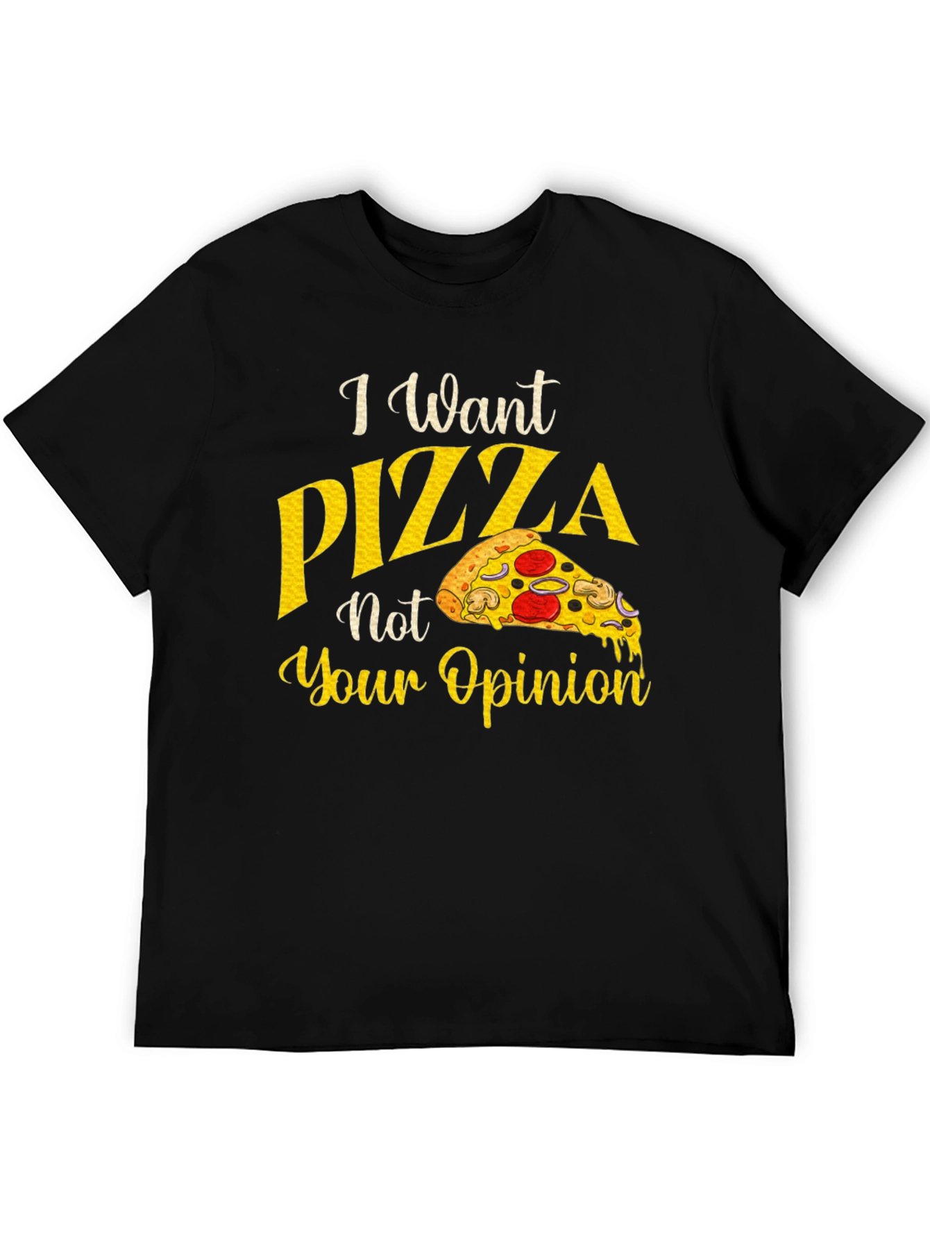 Black I Want Pizza Not Your Opinion Graphic T-Shirt view 5