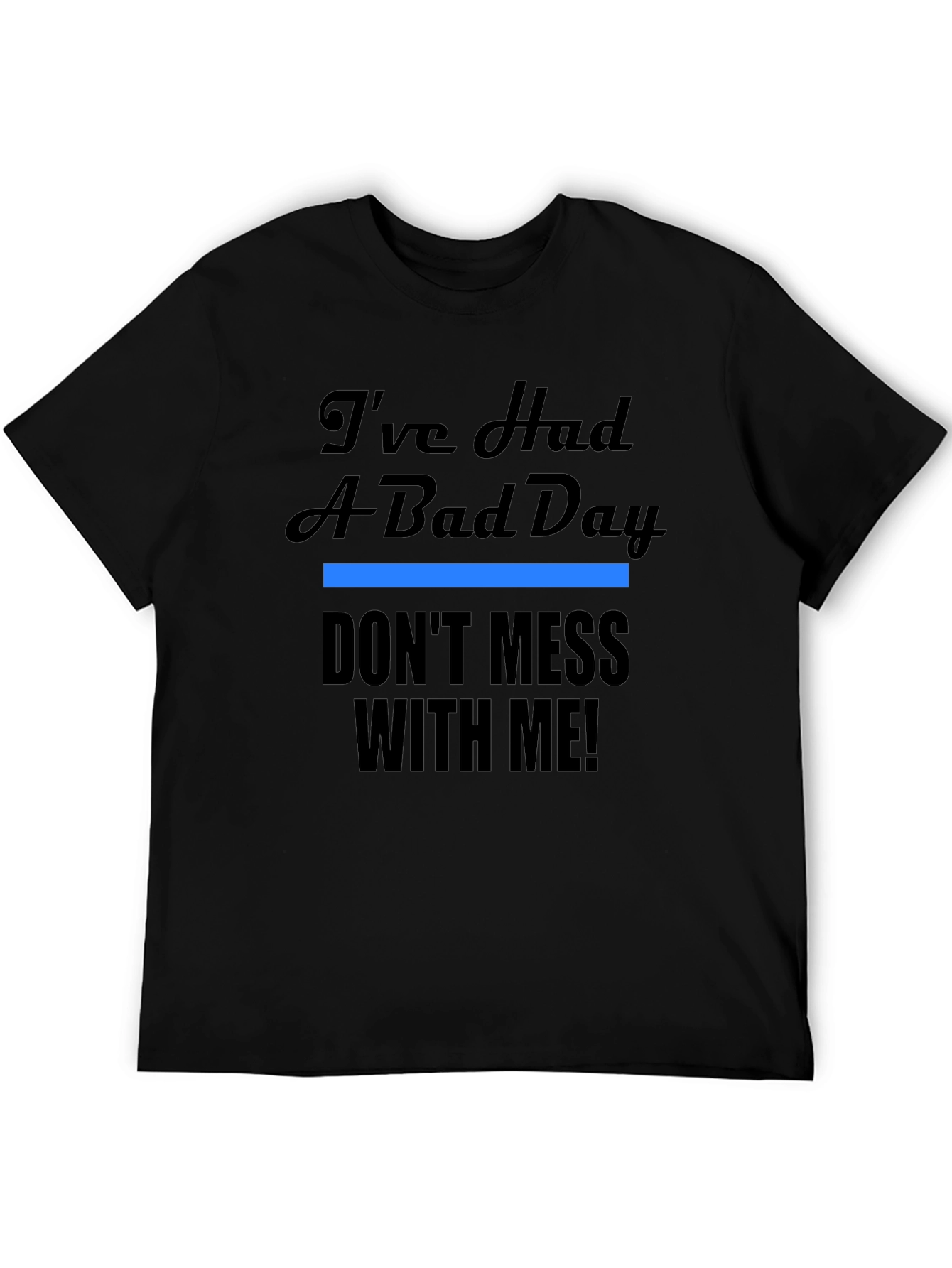 Black I've Had A Bad Day T-Shirt - Funny Novelty Tee view 5