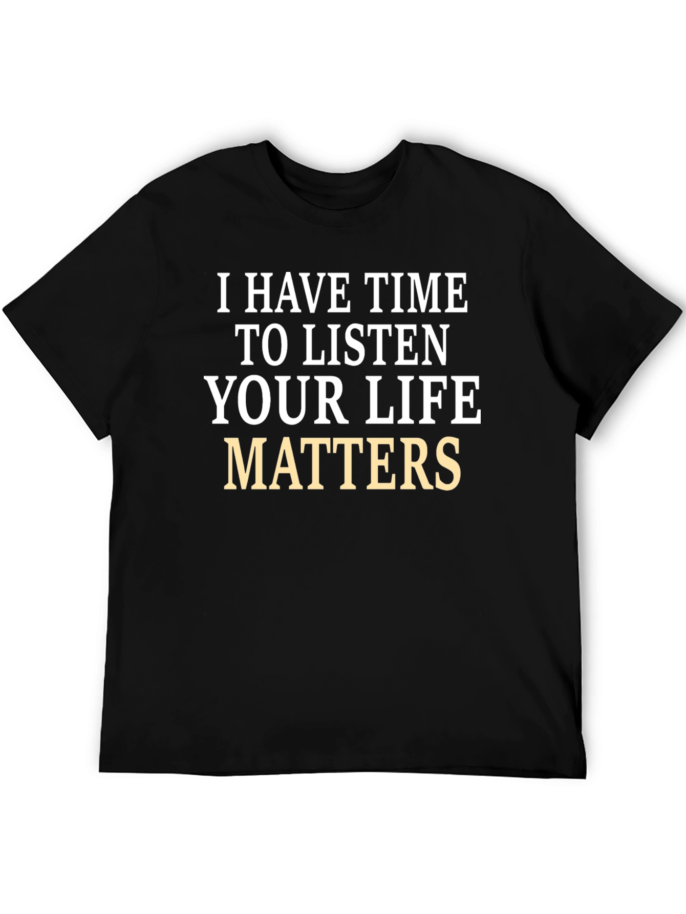 Black I Have Time to Listen T-Shirt - Your Life Matters  view 5