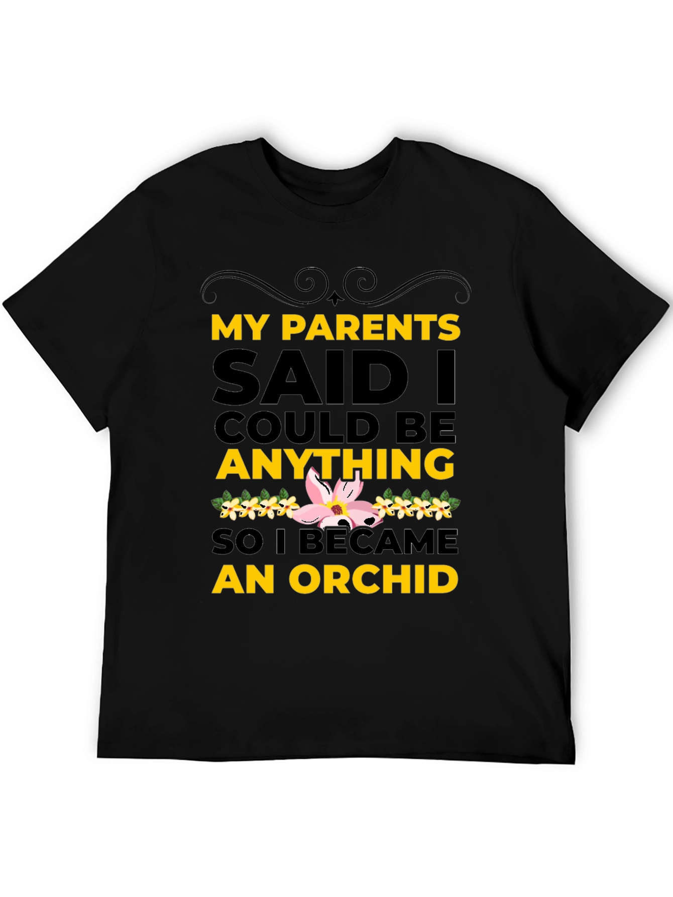 Black My Parents Said I Could Be An Orchid T-Shirt view 5