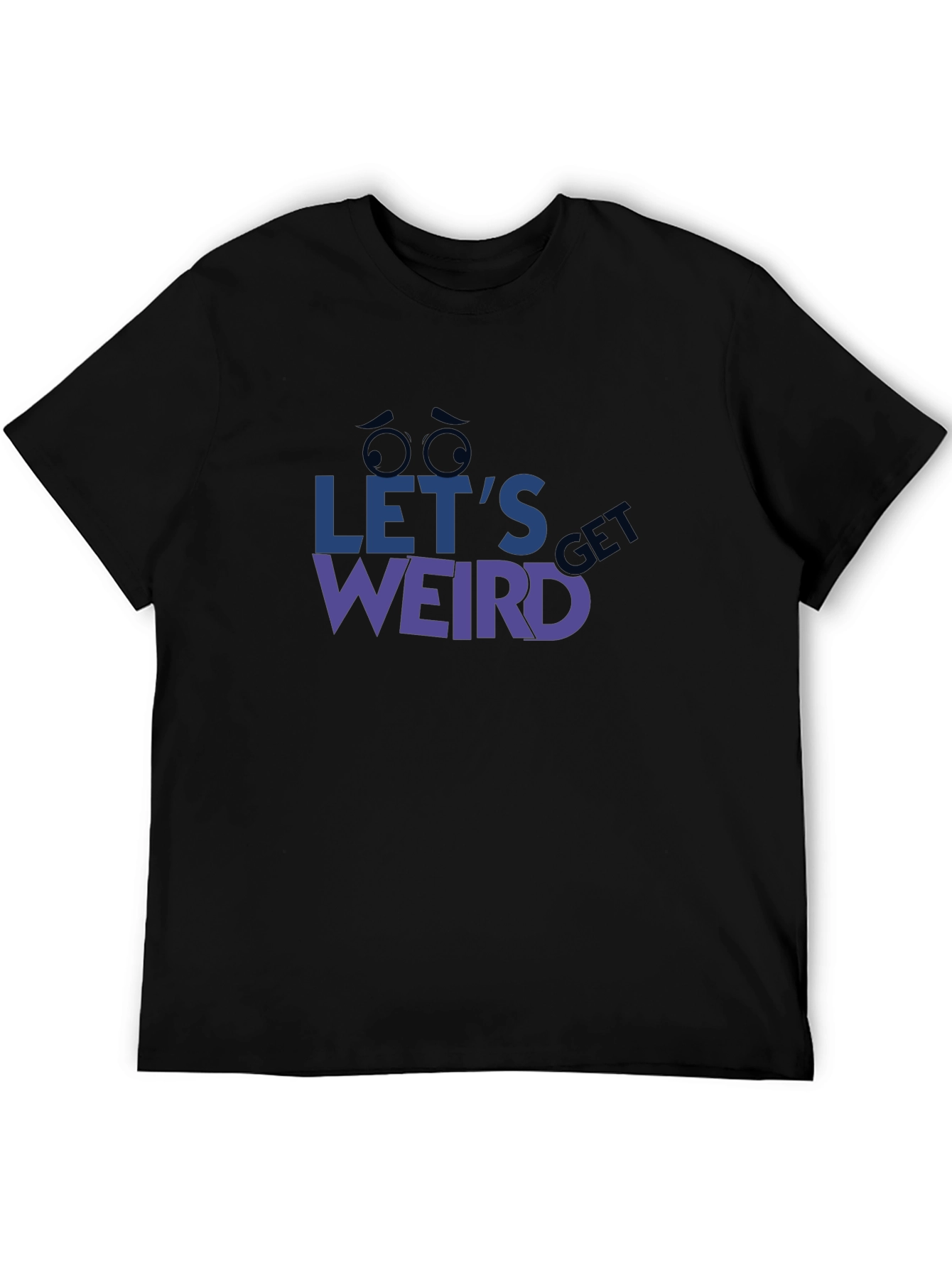 Black Let's Get Weird Graphic Tee - Unique Design, Comfy Fit view 5