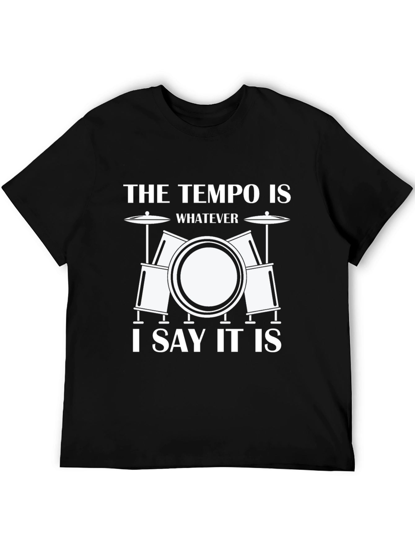 Black Funny Drummer T-Shirt: The Tempo Is Whatever I Say It Is view 5