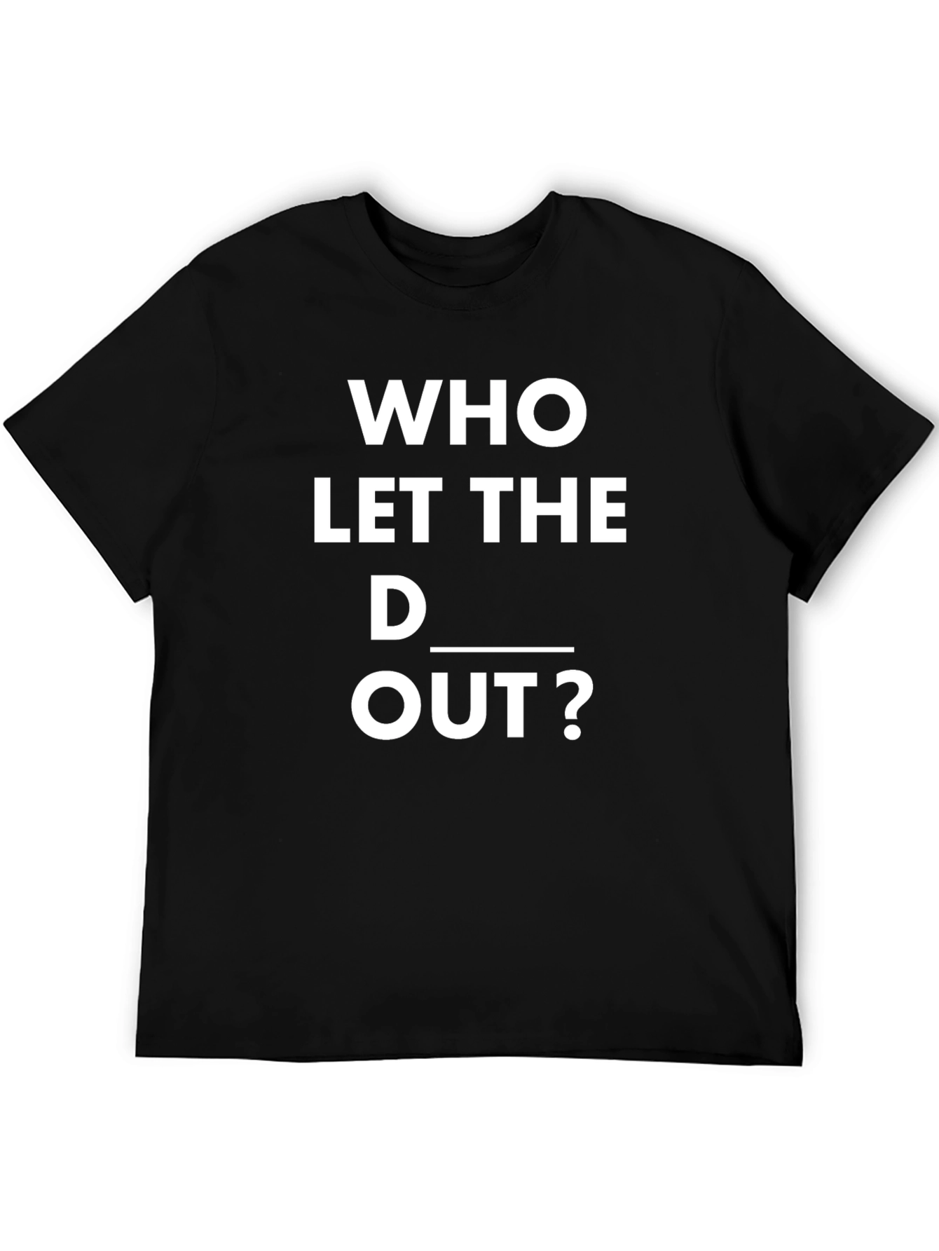 Black Humorous "Who Let The D___ Out" Black T-Shirt view 5