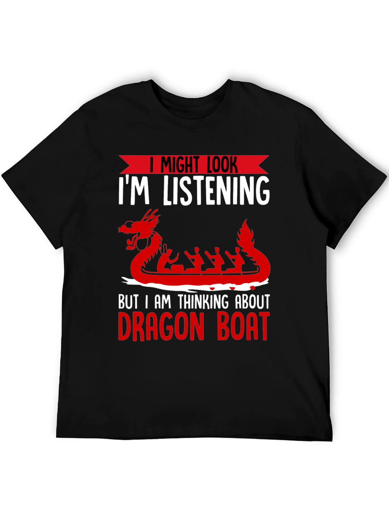 Black Dragon Boat T-Shirt - I Might Look I'm Listening view 5