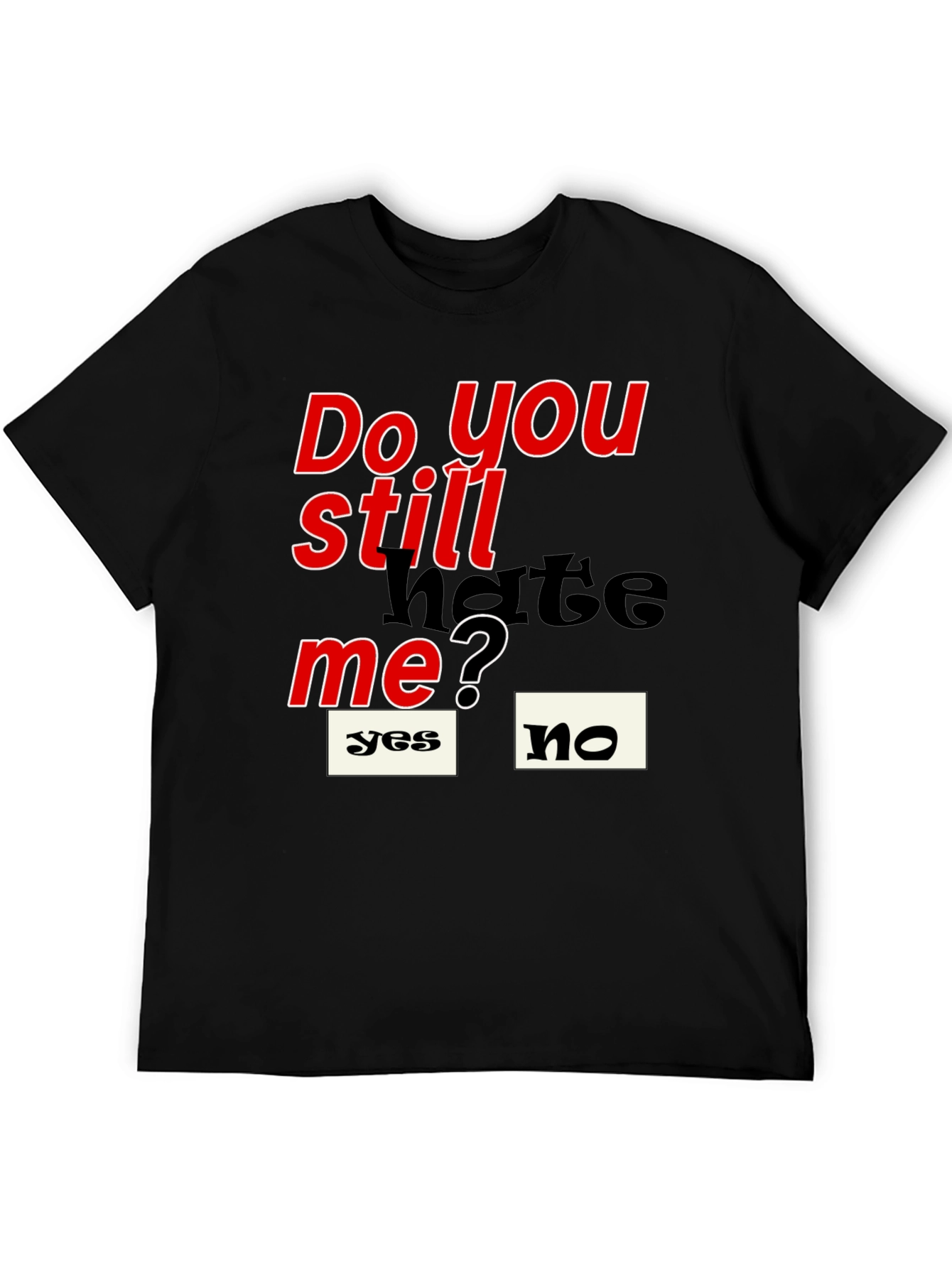 Black Do You Still Hate Me T-Shirt view 5