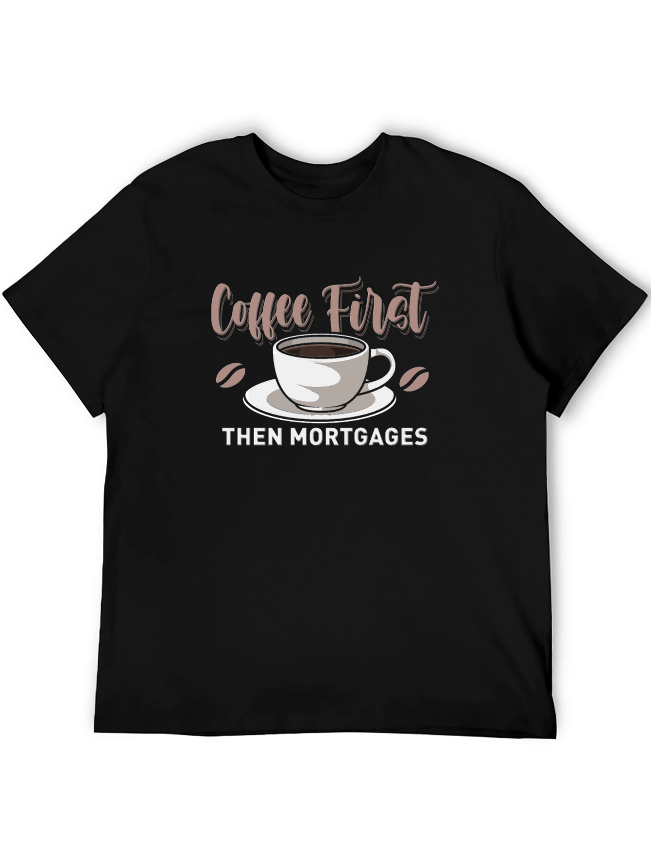 Black Coffee First, Then Mortgages - Funny Graphic T-Shirt view 5