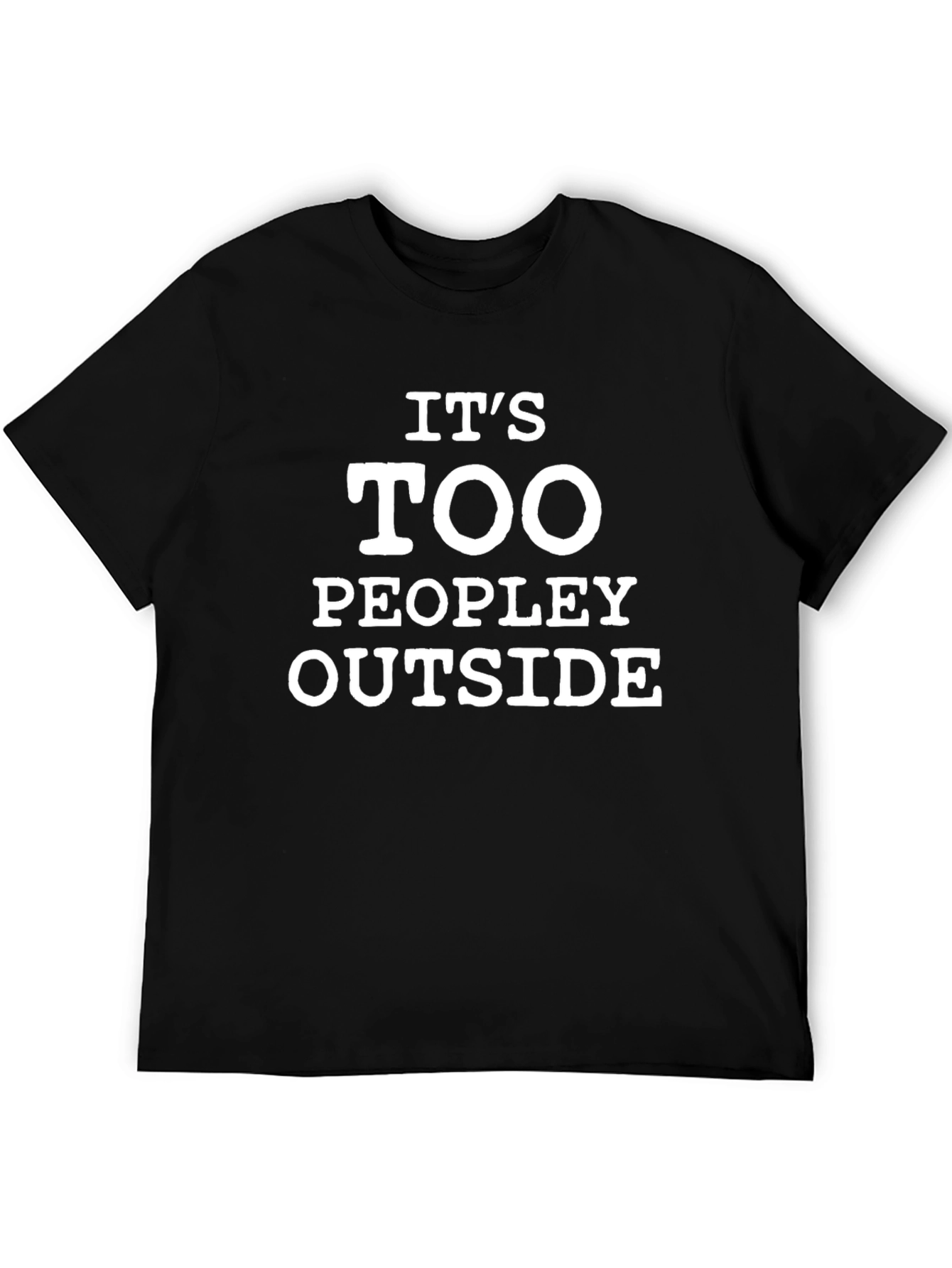 Black It's Too Peopley Outside Black T-Shirt view 5