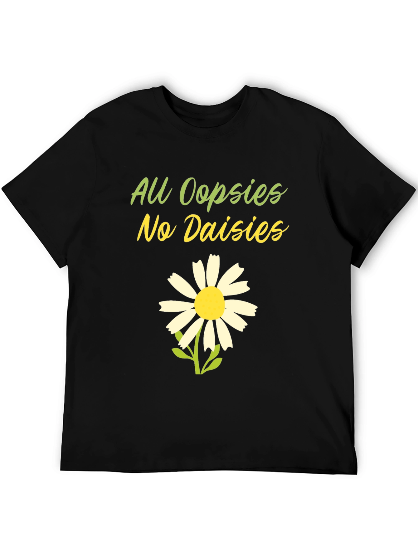 Black All Oopsies No Daisies T-Shirt - Funny Floral Tee view 5