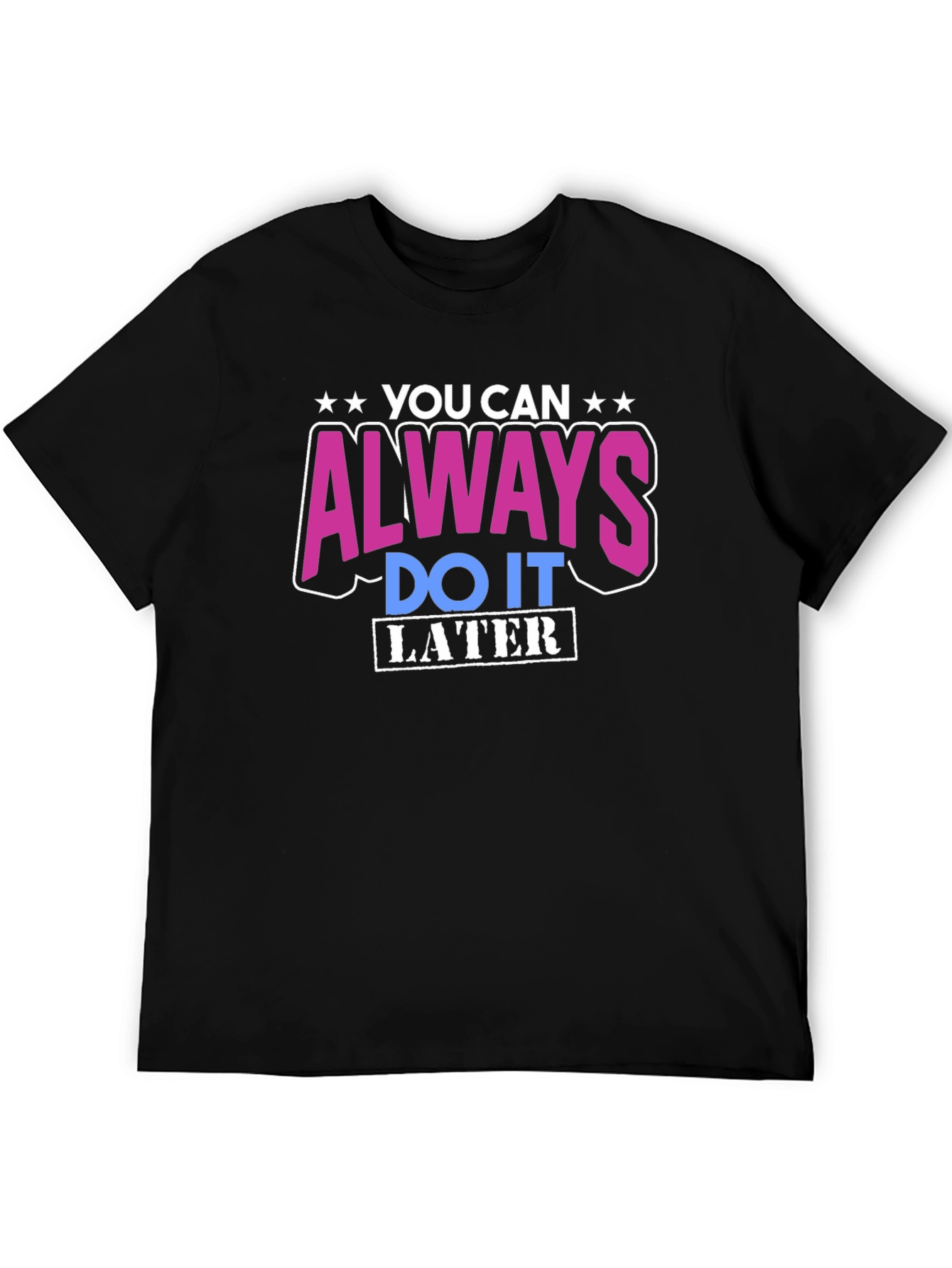 Black You Can Always Do It Later T-Shirt view 5