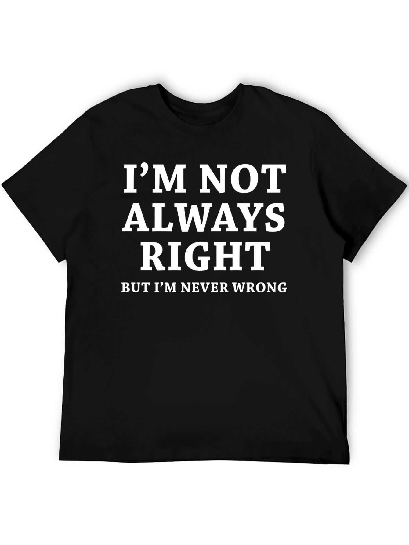 Black Funny Sarcastic T-Shirt - I'm Never Wrong view 5