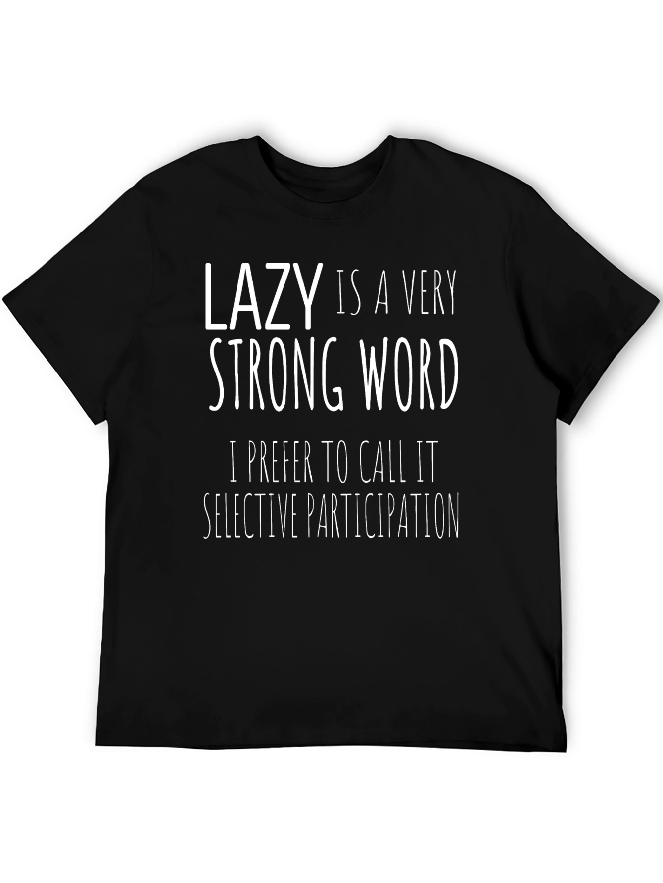 Black Lazy is a Very Strong Word - Funny Graphic T-Shirt view 5