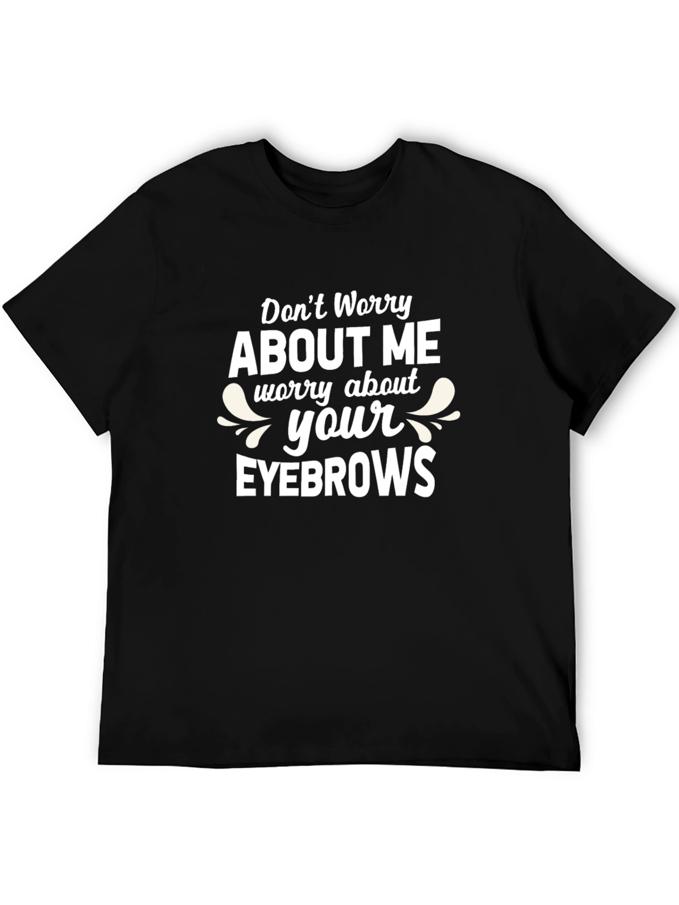 Black Funny Worry About Your Eyebrows T-Shirt view 5