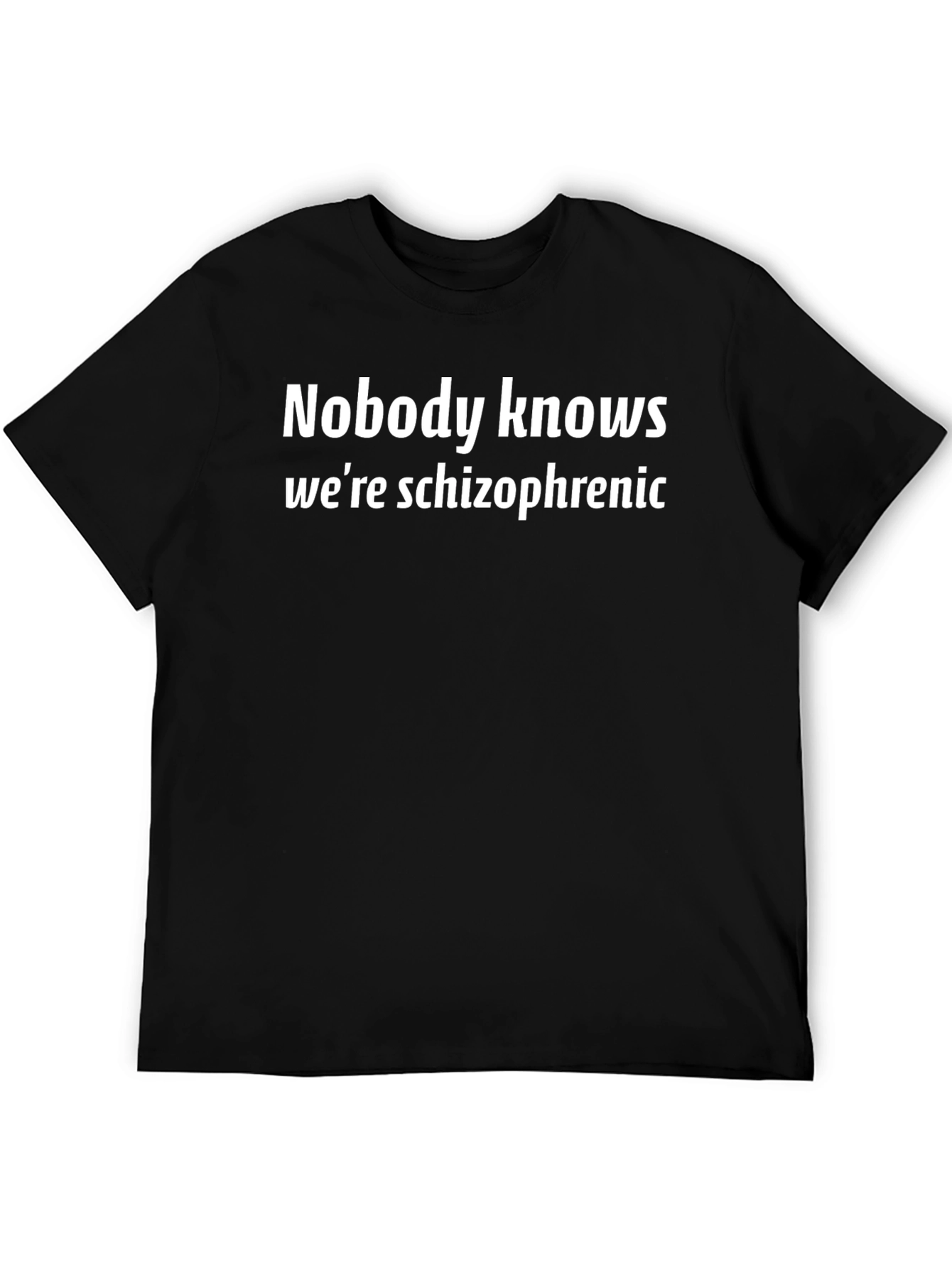 Black Nobody Knows We're Schizophrenic T-Shirt view 5