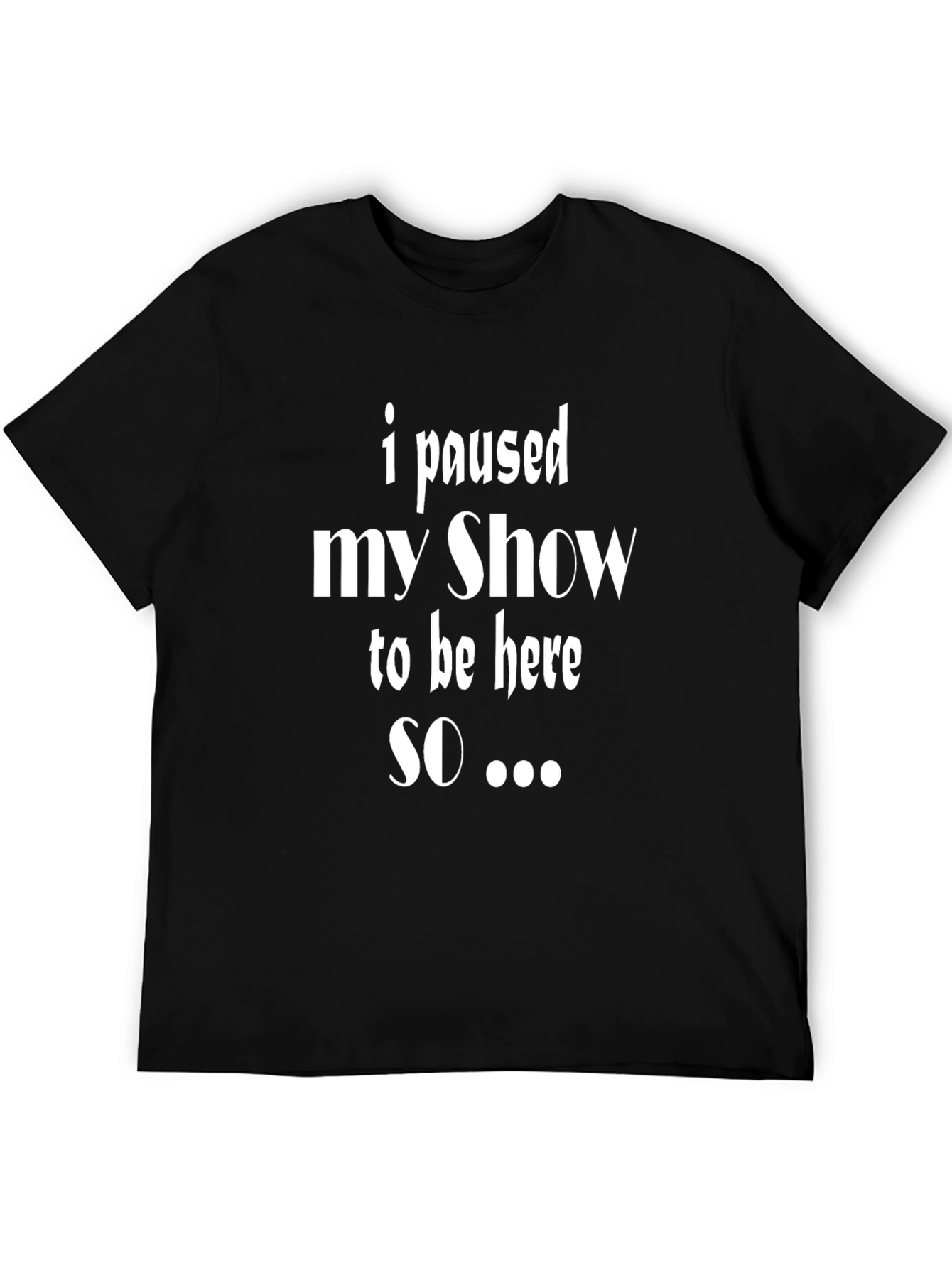 Black Funny "I Paused My Show" Graphic Tee view 5