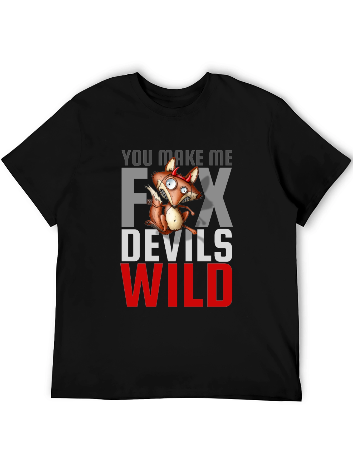 Black You Make Me Fox Devils Wild T-Shirt view 5