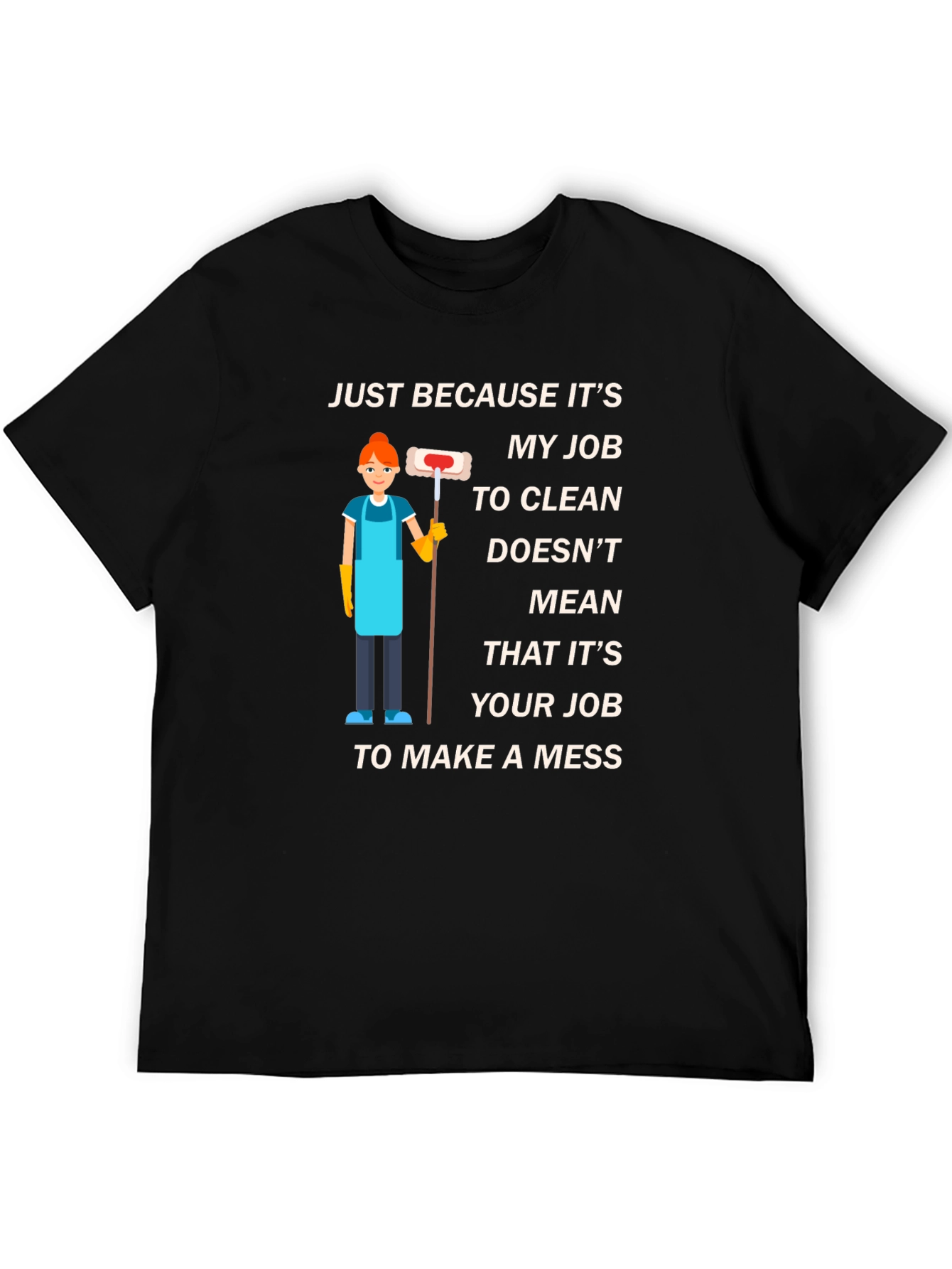 Black Cleaning Job T-Shirt: Make A Mess view 5
