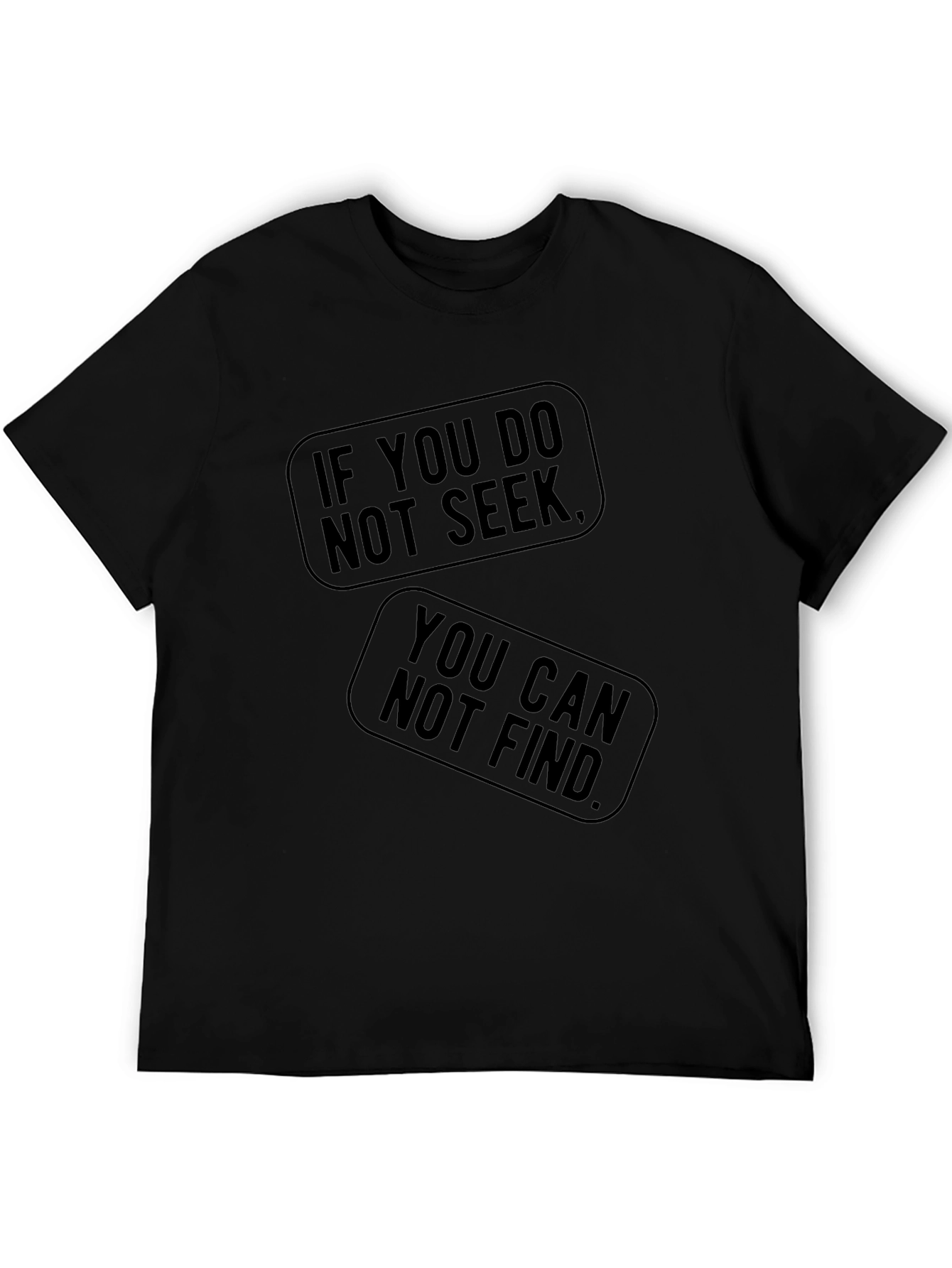 Black If You Do Not Seek T-Shirt - You Can Not Find view 5