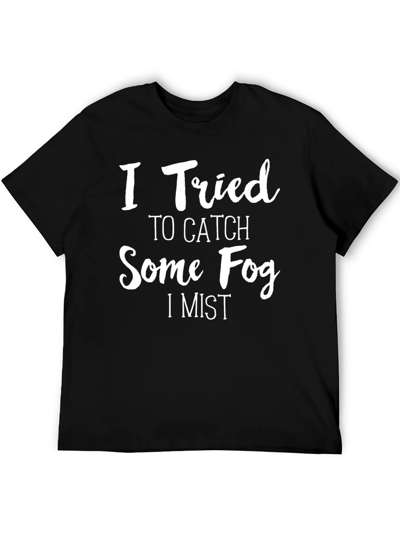 Black I Tried to Catch Some Fog Funny Graphic T-Shirt view 5