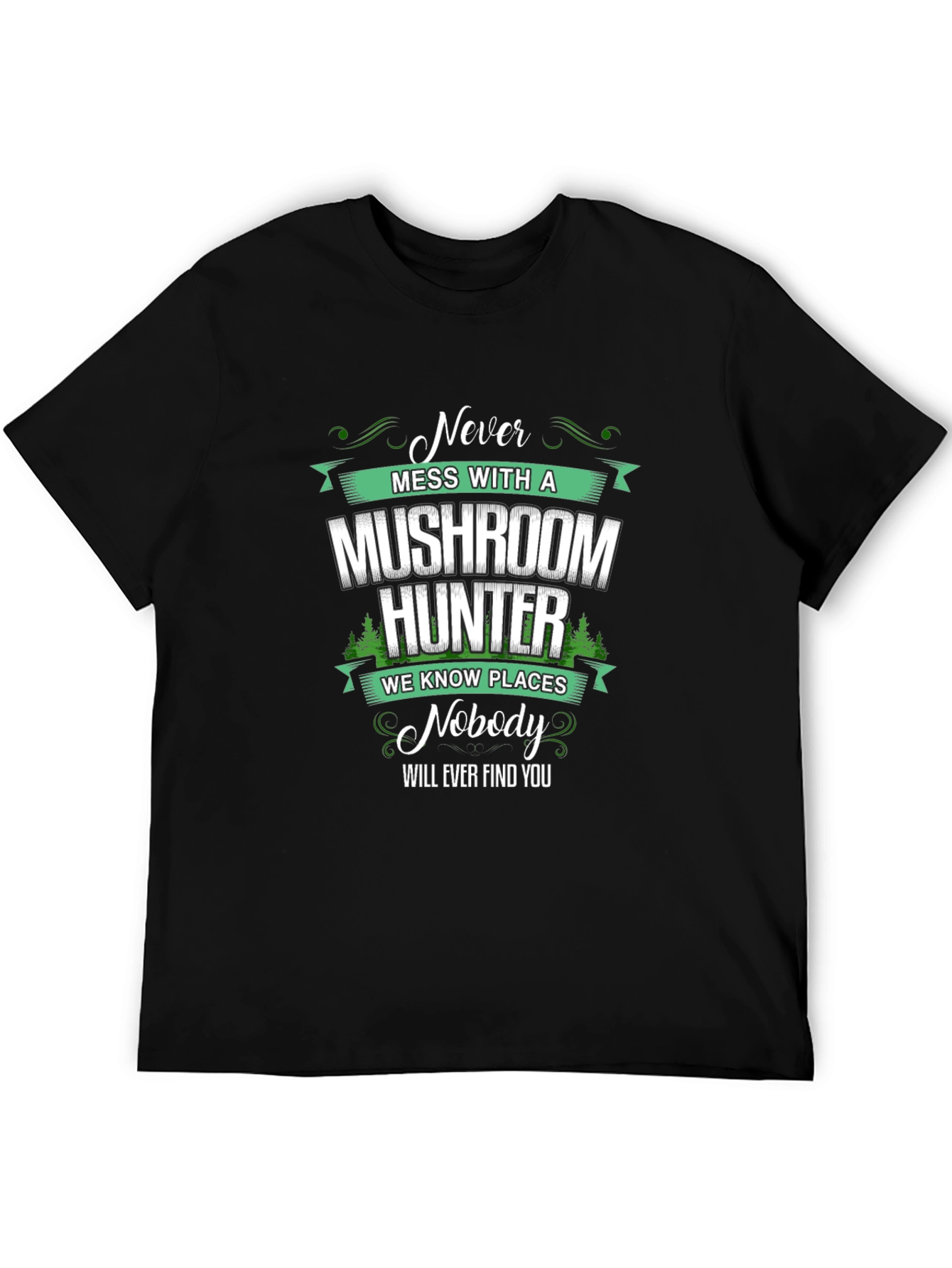 Black Mushroom Hunter T-Shirt: "Never Mess With A Mushroom Hunter"  view 5