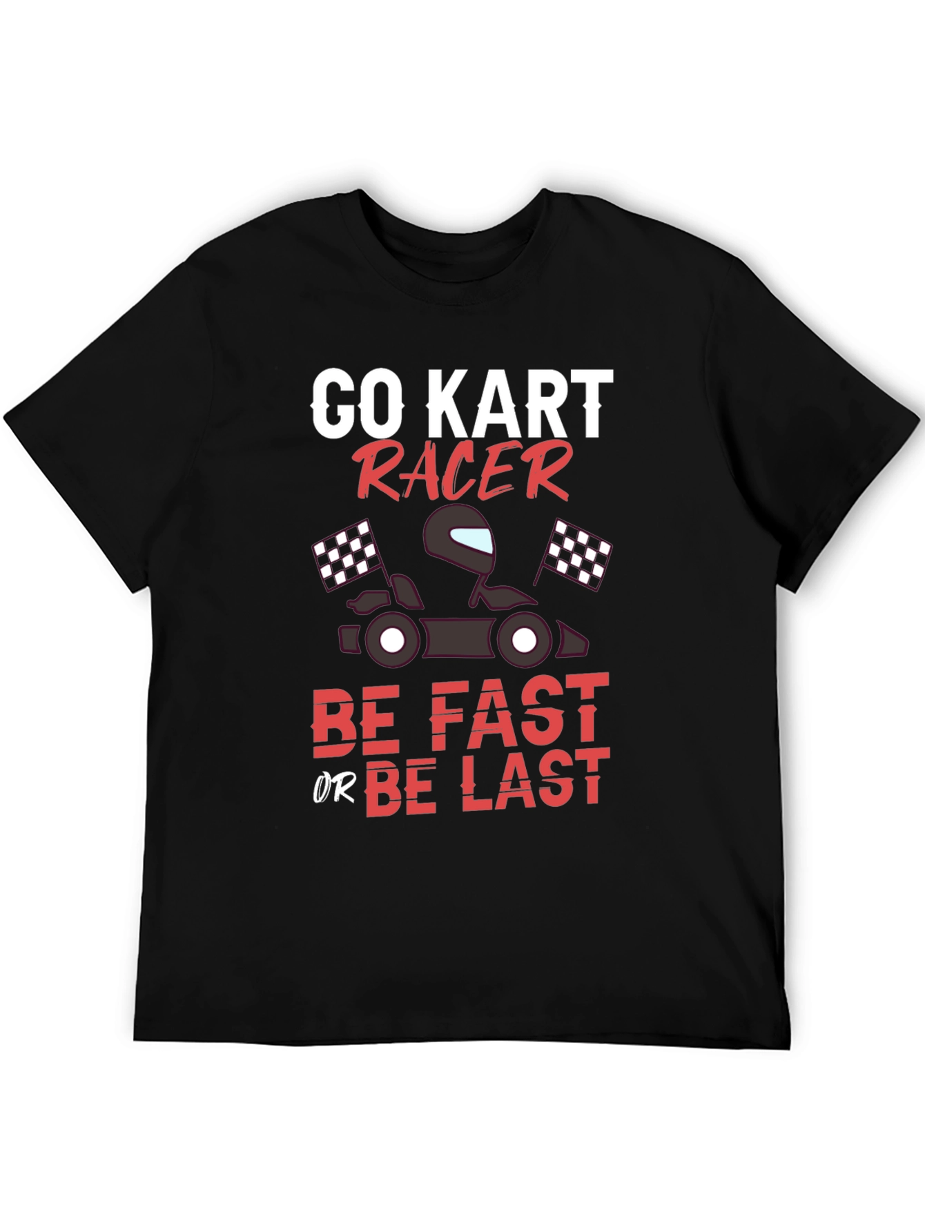 Black Go Kart Racer T-Shirt - Be Fast or Be Last Tee view 5