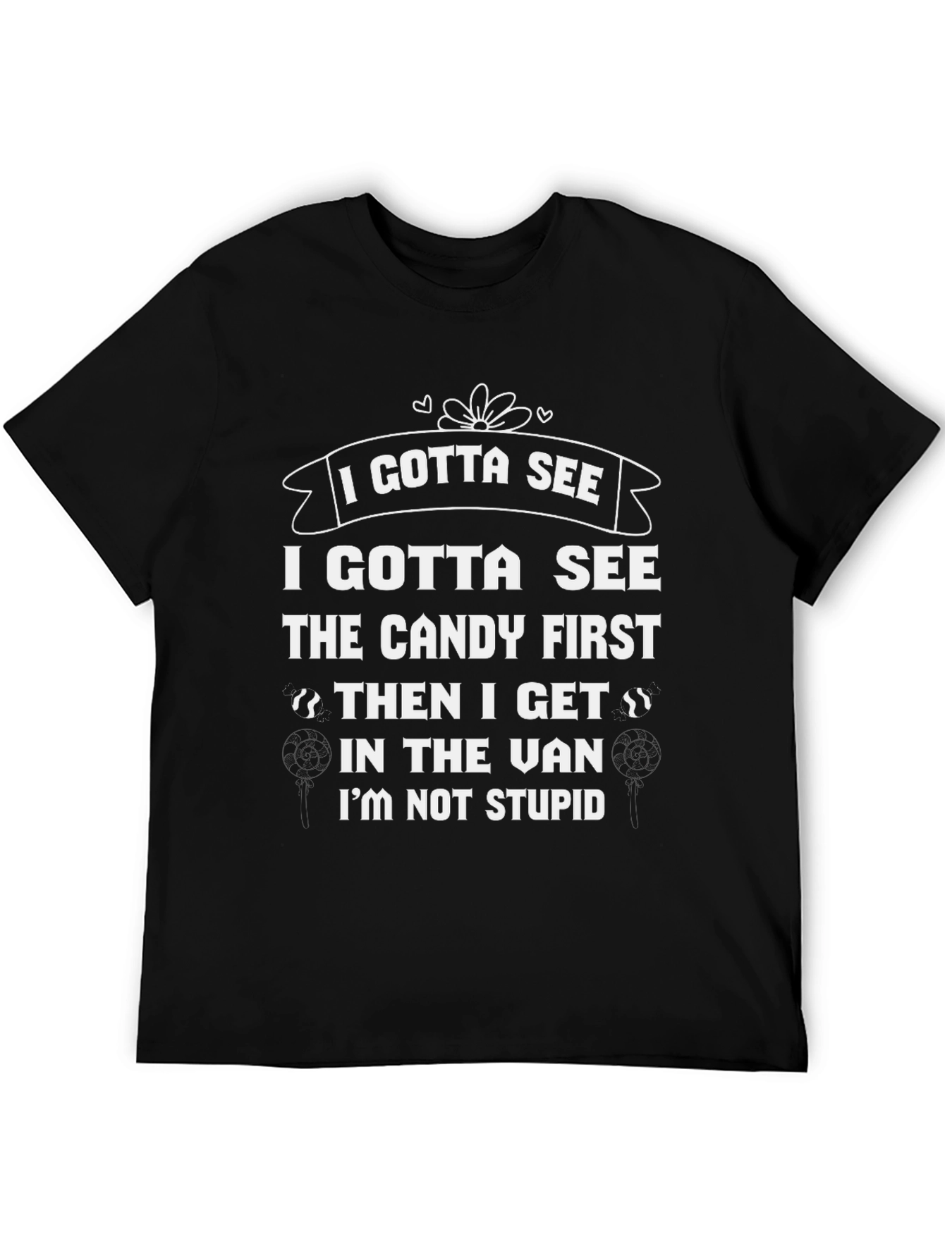 Black I Gotta See the Candy T-Shirt Funny Slogan Tee view 5