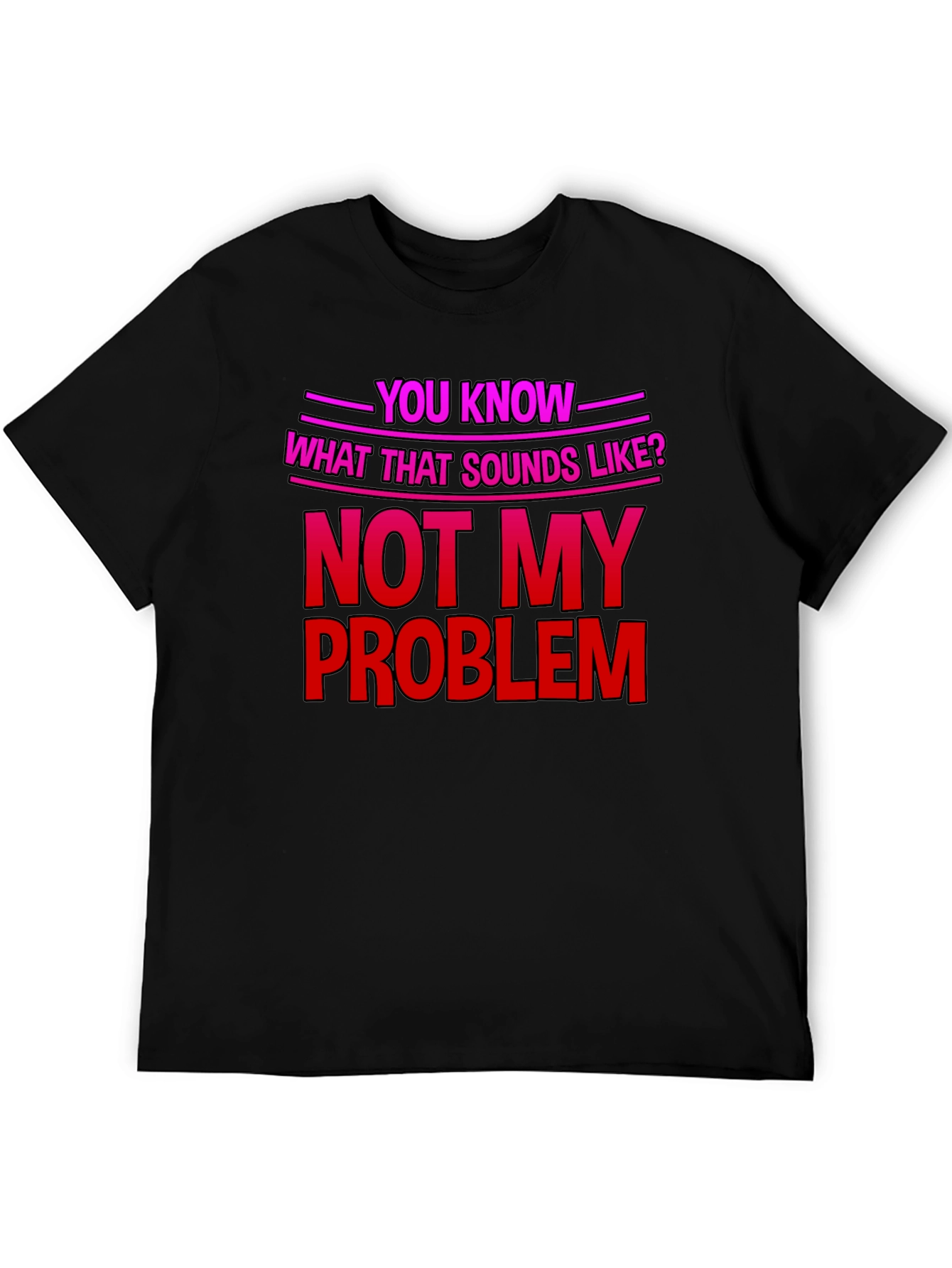 Not My Problem T-Shirt - Funny Sarcastic Tee - 5