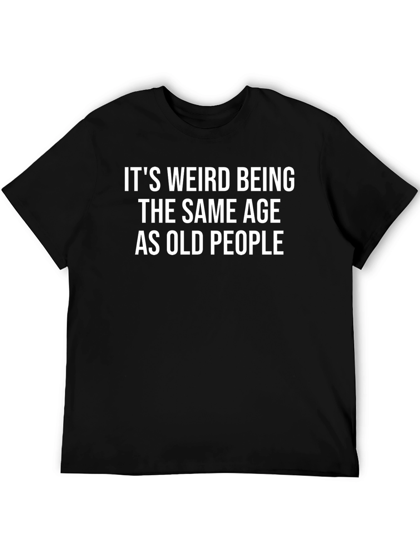 Black It's Weird Being The Same Age As Old People T-Shirt view 5